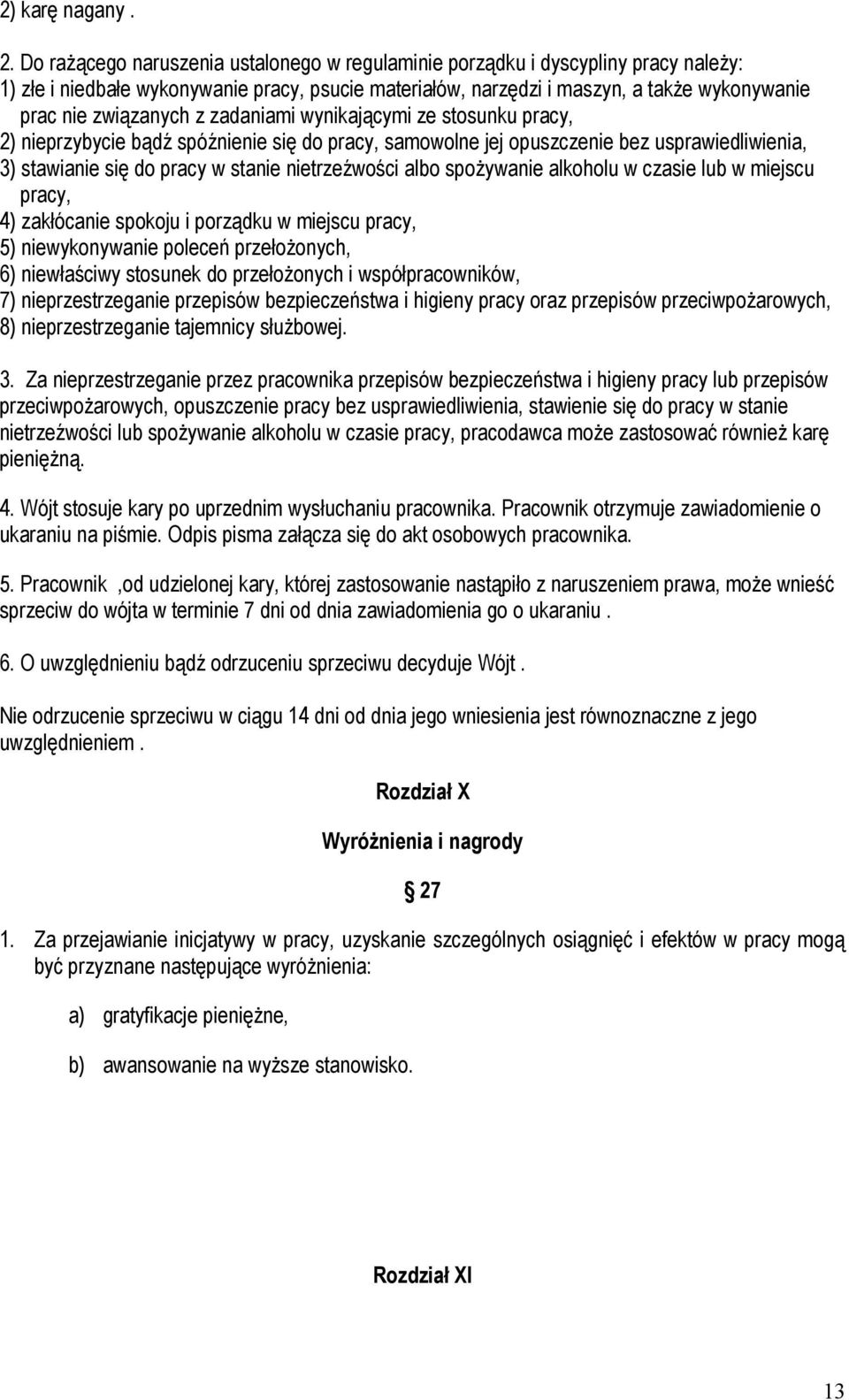 z zadaniami wynikającymi ze stosunku pracy, 2) nieprzybycie bądź spóźnienie się do pracy, samowolne jej opuszczenie bez usprawiedliwienia, 3) stawianie się do pracy w stanie nietrzeźwości albo