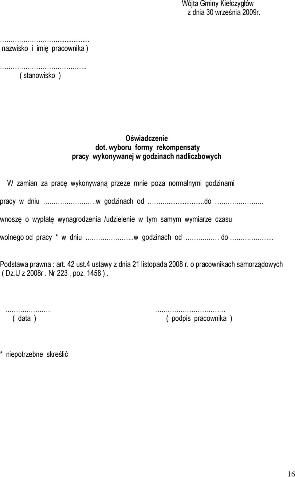 w godzinach od...do.. wnoszę o wypłatę wynagrodzenia /udzielenie w tym samym wymiarze czasu wolnego od pracy * w dniu..w godzinach od. do.