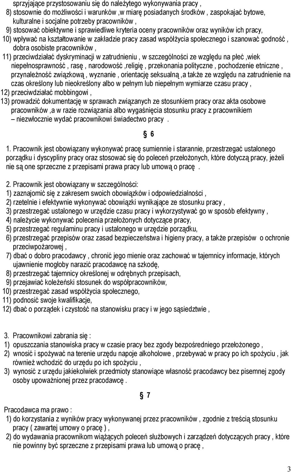 pracowników, 11) przeciwdziałać dyskryminacji w zatrudnieniu, w szczególności ze względu na płeć,wiek niepełnosprawność, rasę, narodowość,religię, przekonania polityczne, pochodzenie etniczne,