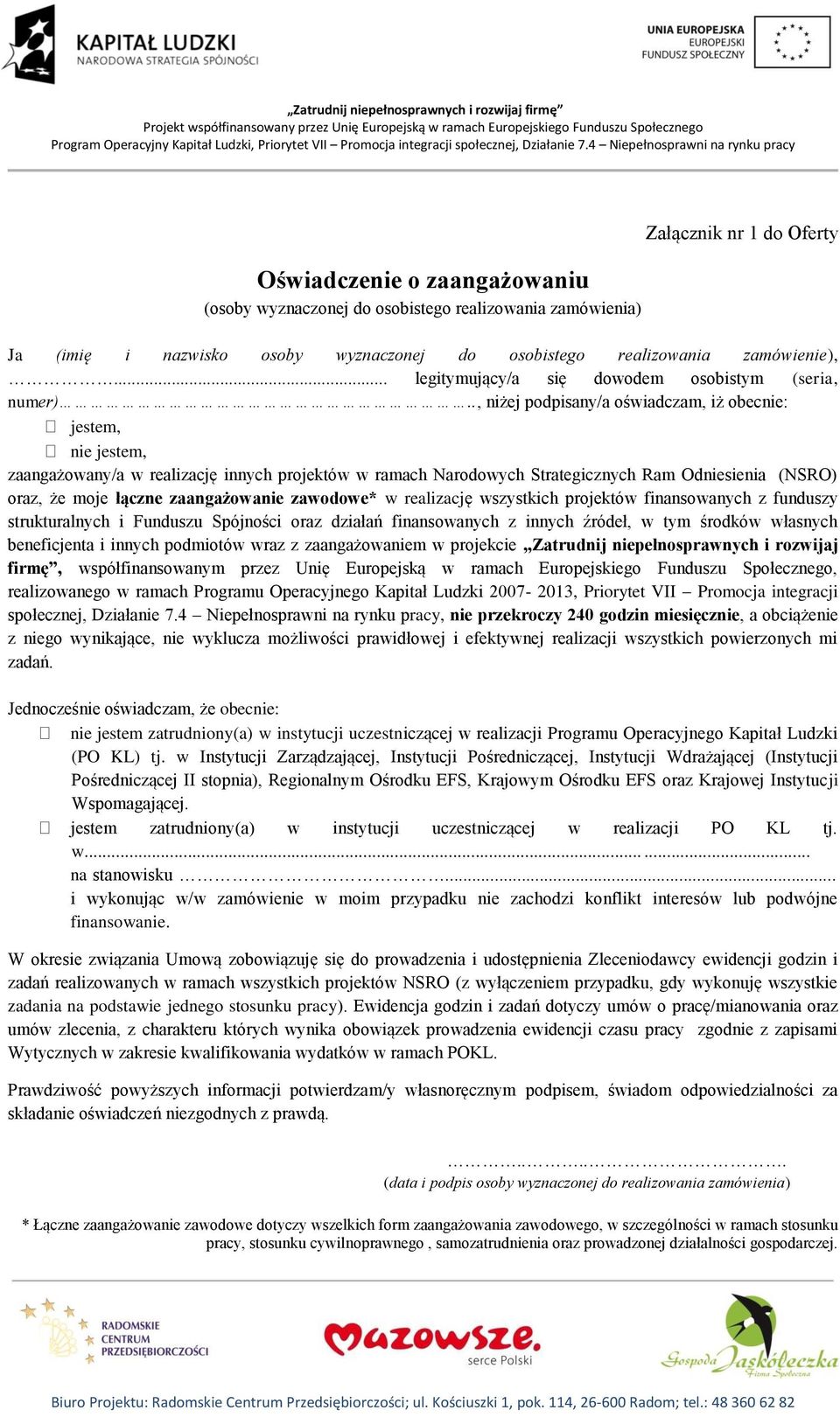 ., niżej podpisany/a oświadczam, iż obecnie: jestem, nie jestem, zaangażowany/a w realizację innych projektów w ramach Narodowych Strategicznych Ram Odniesienia (NSRO) oraz, że moje łączne