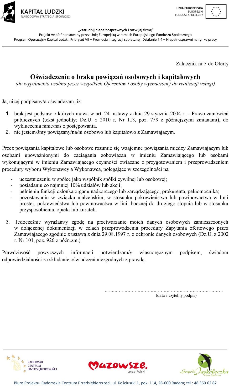 759 z późniejszymi zmianami), do wykluczenia mnie/nas z postępowania. 2. nie jestem/śmy powiązany/na/ni osobowo lub kapitałowo z Zamawiającym.