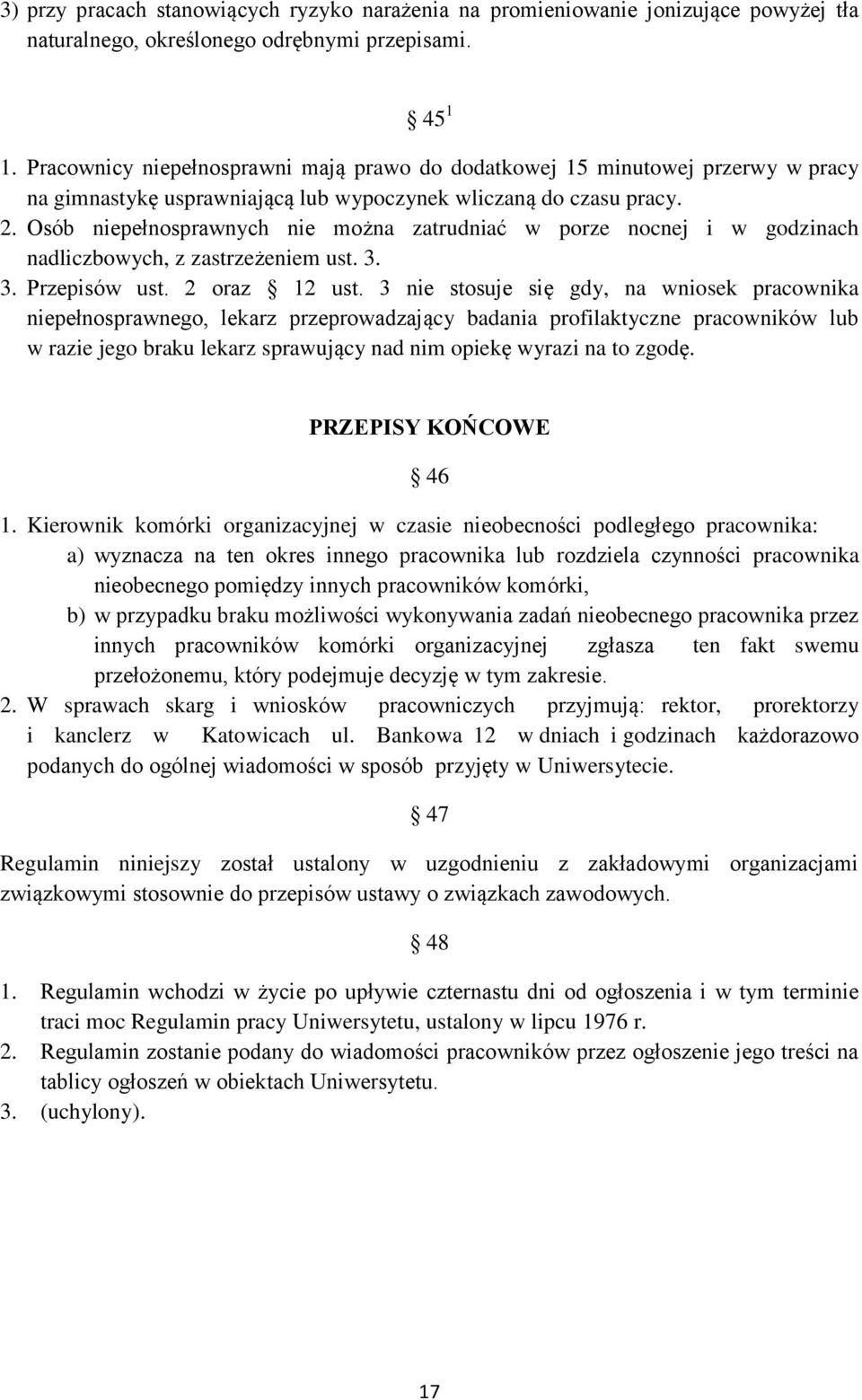 Osób niepełnosprawnych nie można zatrudniać w porze nocnej i w godzinach nadliczbowych, z zastrzeżeniem ust. 3. 3. Przepisów ust. 2 oraz 12 ust.