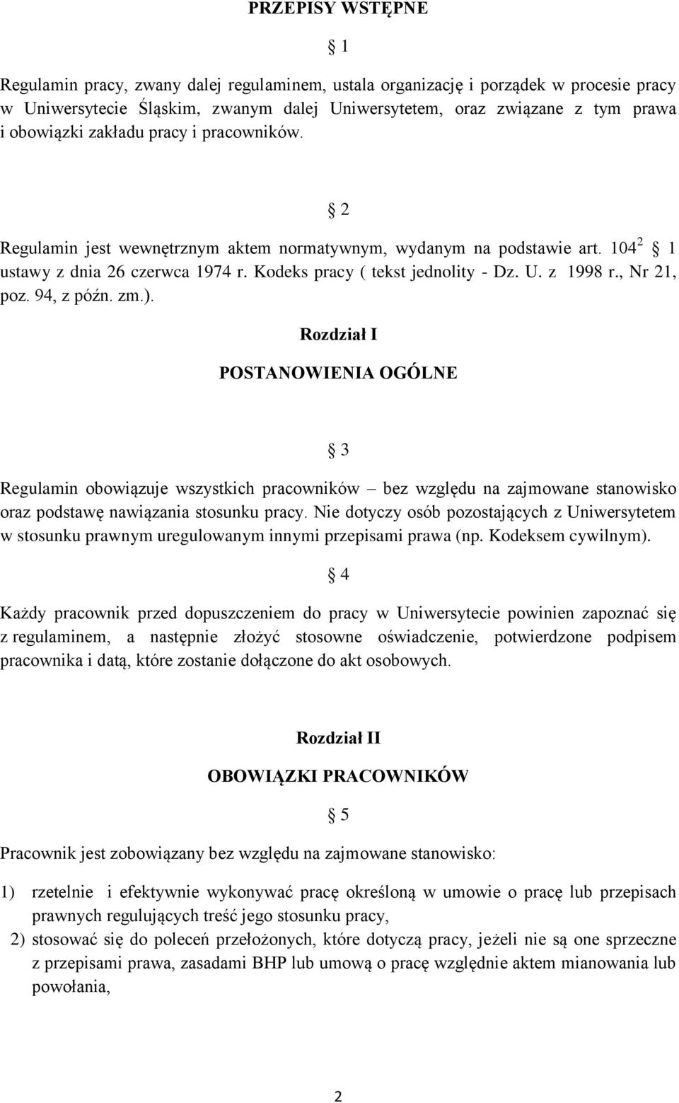 , Nr 21, poz. 94, z późn. zm.). Rozdział I POSTANOWIENIA OGÓLNE 3 Regulamin obowiązuje wszystkich pracowników bez względu na zajmowane stanowisko oraz podstawę nawiązania stosunku pracy.