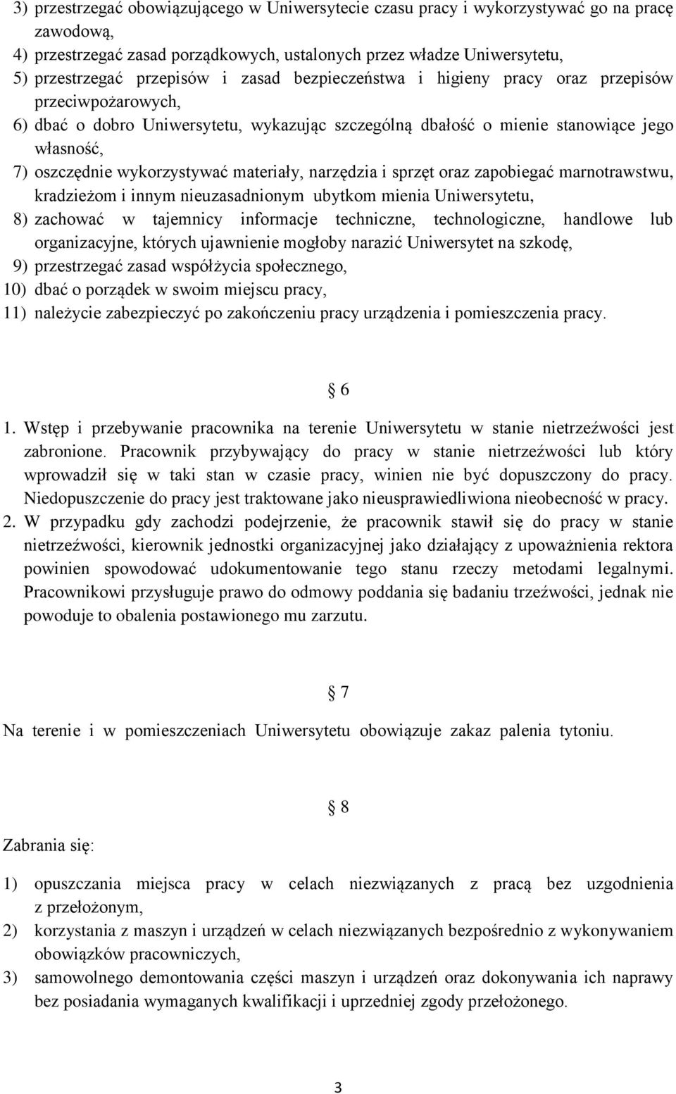 materiały, narzędzia i sprzęt oraz zapobiegać marnotrawstwu, kradzieżom i innym nieuzasadnionym ubytkom mienia Uniwersytetu, 8) zachować w tajemnicy informacje techniczne, technologiczne, handlowe