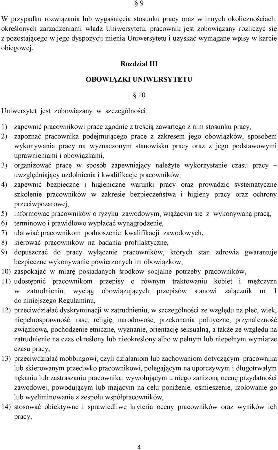 Rozdział III OBOWIĄZKI UNIWERSYTETU 10 Uniwersytet jest zobowiązany w szczególności: 1) zapewnić pracownikowi pracę zgodnie z treścią zawartego z nim stosunku pracy, 2) zapoznać pracownika