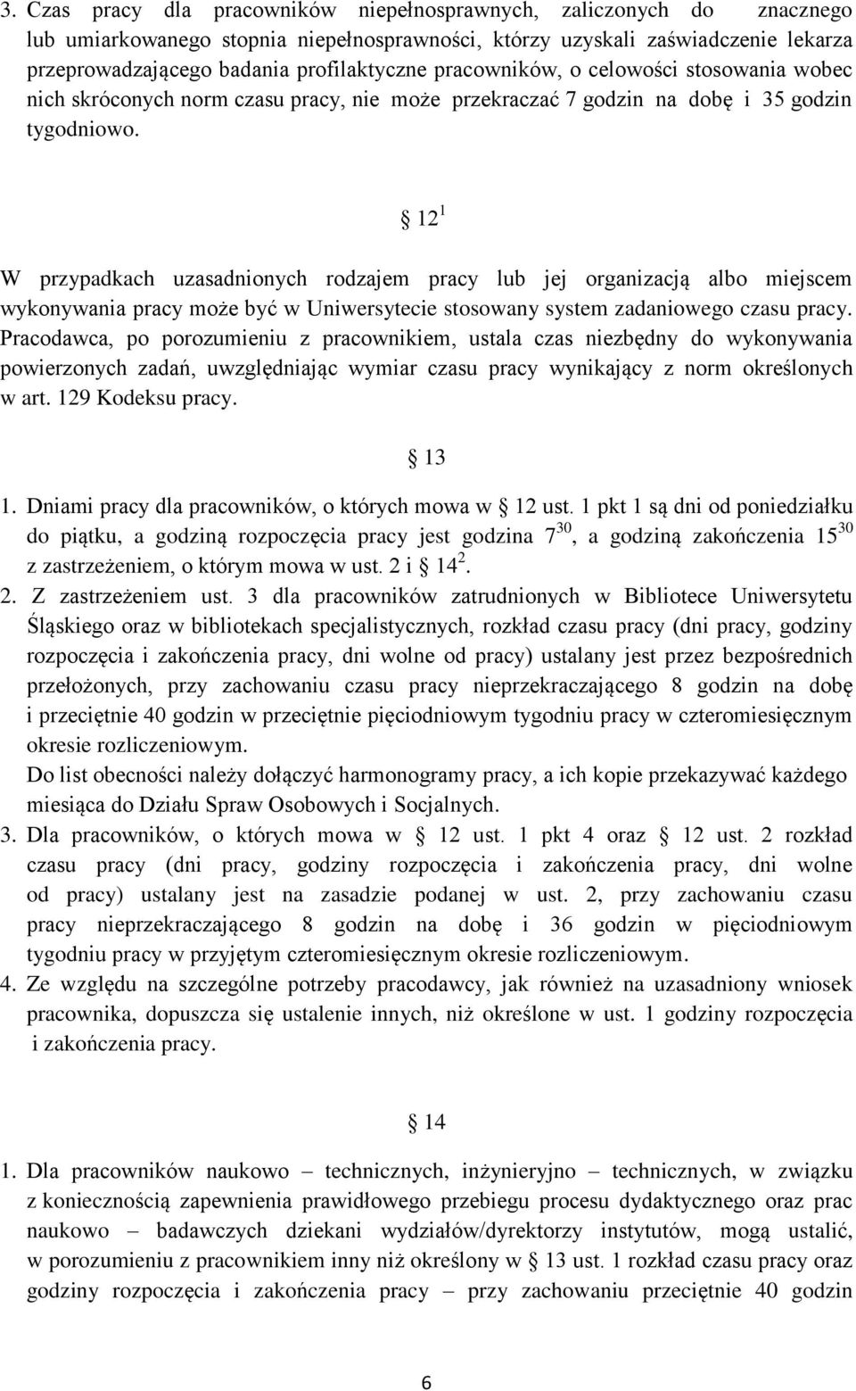 12 1 W przypadkach uzasadnionych rodzajem pracy lub jej organizacją albo miejscem wykonywania pracy może być w Uniwersytecie stosowany system zadaniowego czasu pracy.