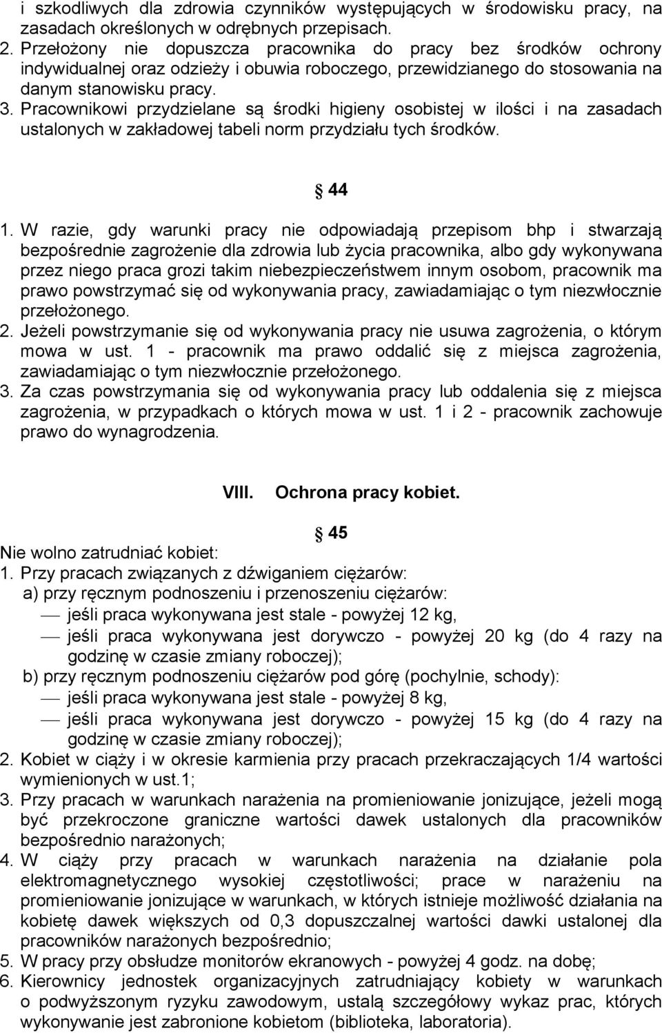 Pracownikowi przydzielane są środki higieny osobistej w ilości i na zasadach ustalonych w zakładowej tabeli norm przydziału tych środków. 44 1.