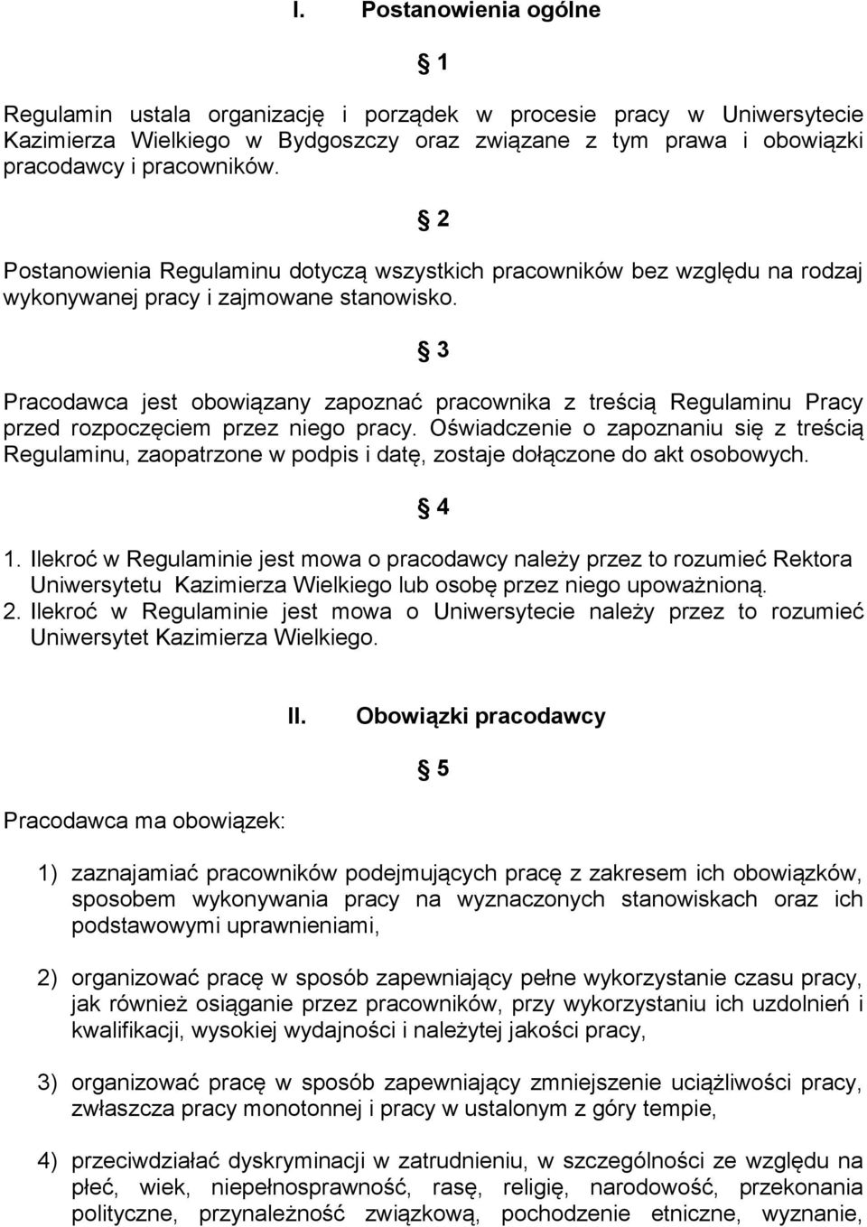 3 Pracodawca jest obowiązany zapoznać pracownika z treścią Regulaminu Pracy przed rozpoczęciem przez niego pracy.