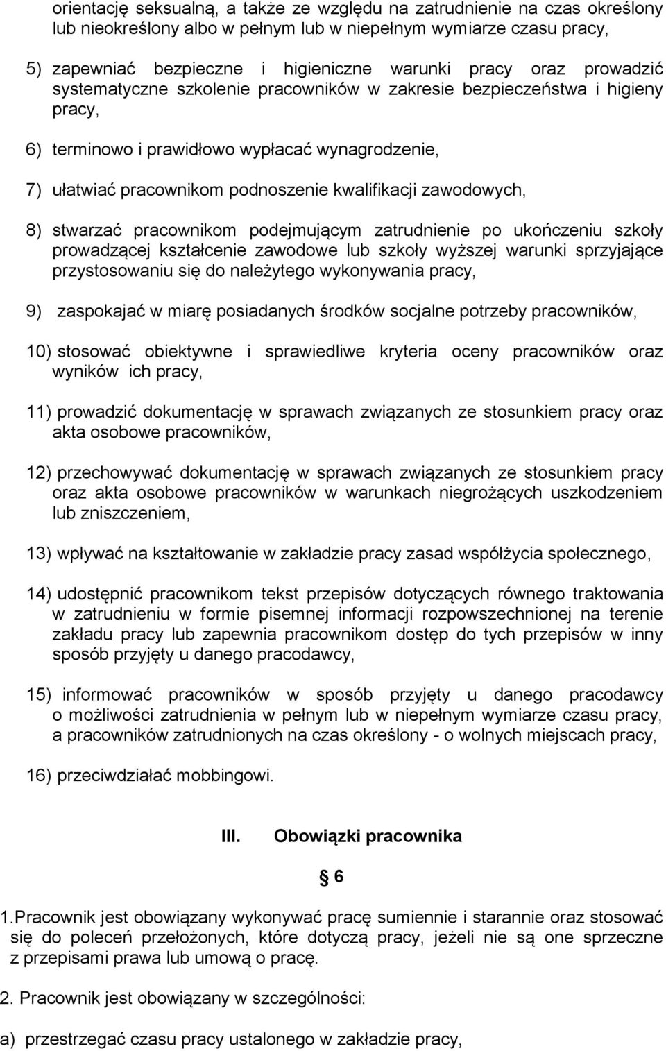 zawodowych, 8) stwarzać pracownikom podejmującym zatrudnienie po ukończeniu szkoły prowadzącej kształcenie zawodowe lub szkoły wyższej warunki sprzyjające przystosowaniu się do należytego wykonywania