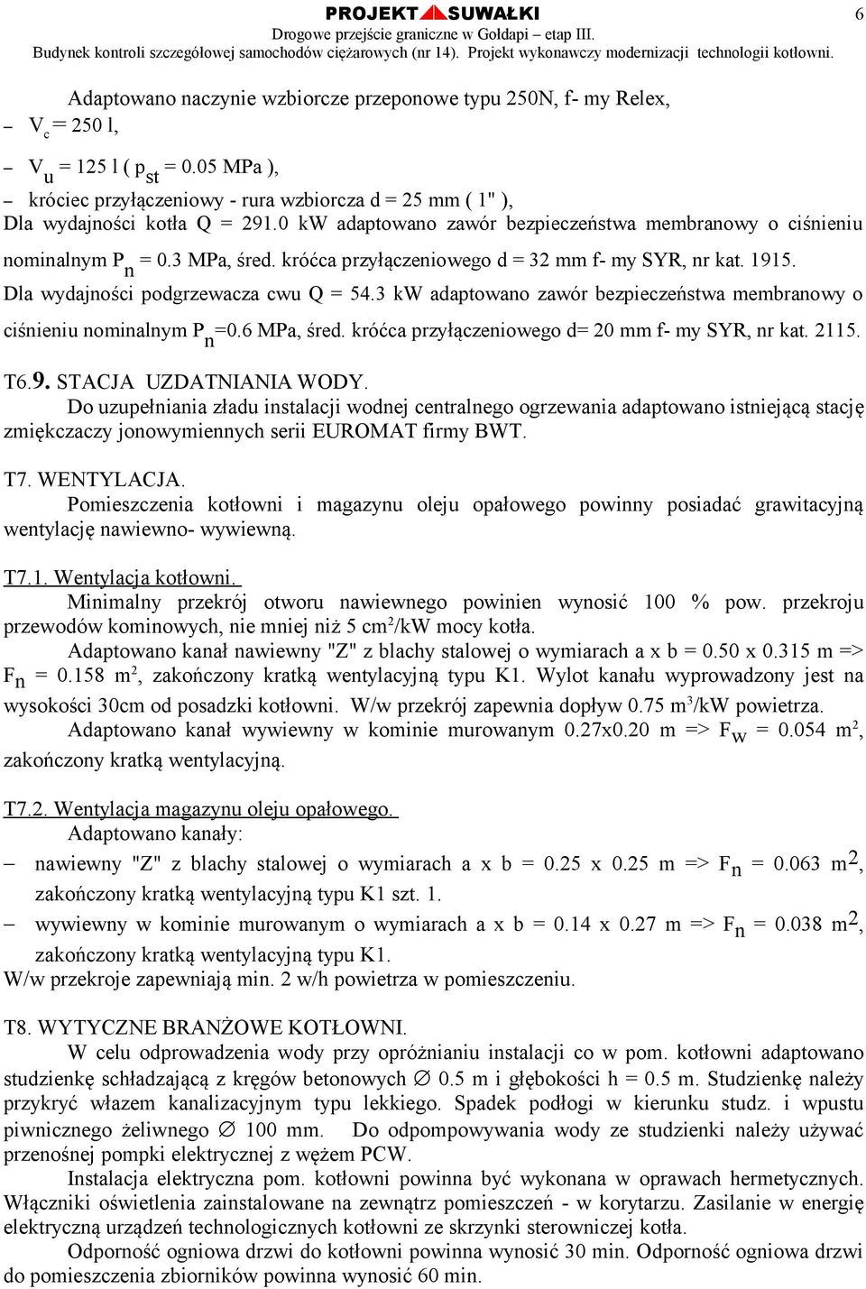 króćca przyłączeniowego d = 32 mm f- my SYR, nr kat. 1915. Dla wydajności podgrzewacza cwu Q = 54.3 kw adaptowano zawór bezpieczeństwa membranowy o ciśnieniu nominalnym P n =0.6 MPa, śred.