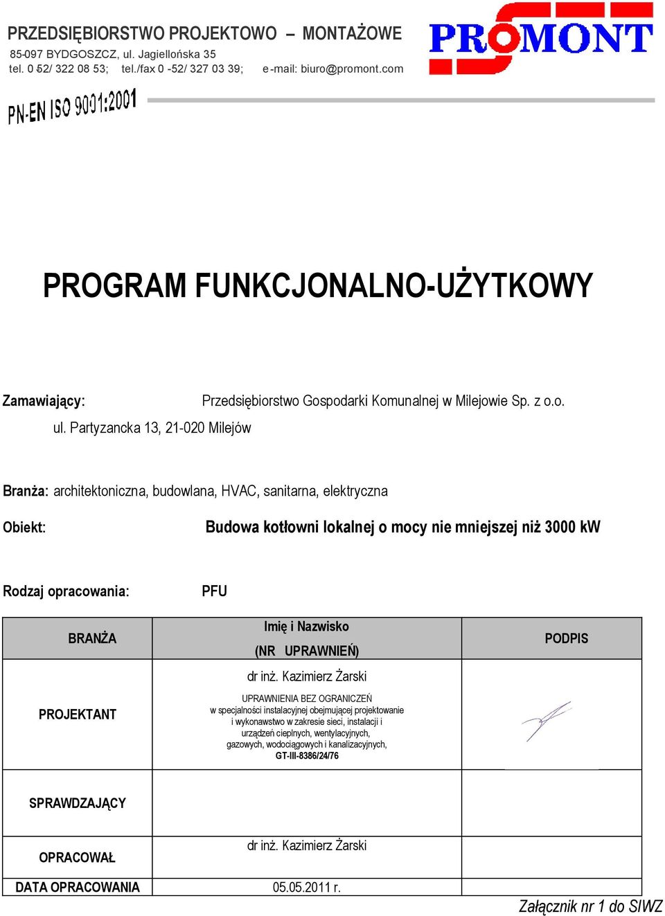 Kazimierz Żarski UPRAWNIENIA BEZ OGRANICZEŃ w specjalności instalacyjnej obejmującej projektowanie i wykonawstwo w zakresie sieci, instalacji i urządzeń cieplnych, wentylacyjnych, gazowych,