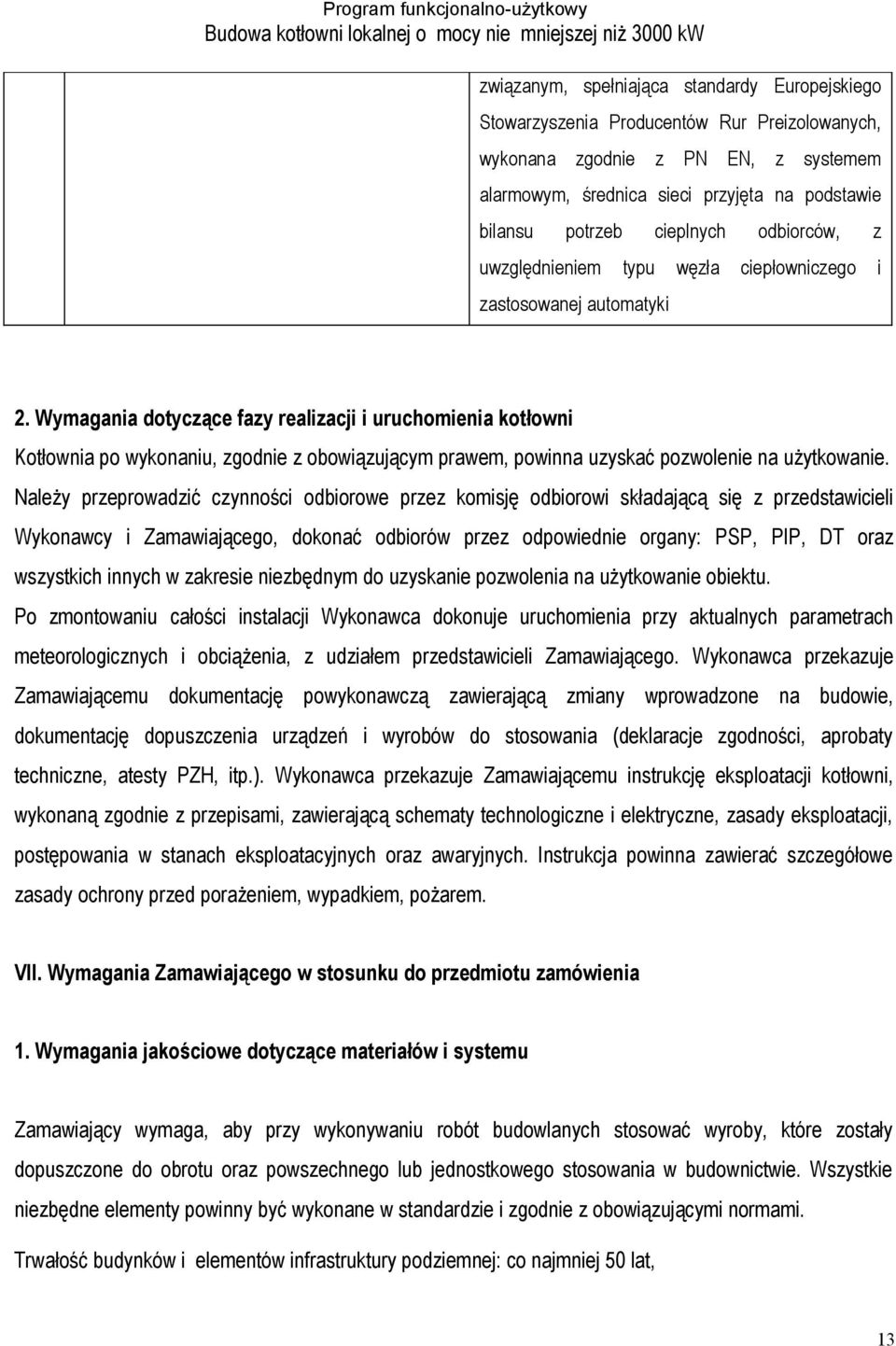 Wymagania dotyczące fazy realizacji i uruchomienia kotłowni Kotłownia po wykonaniu, zgodnie z obowiązującym prawem, powinna uzyskać pozwolenie na użytkowanie.