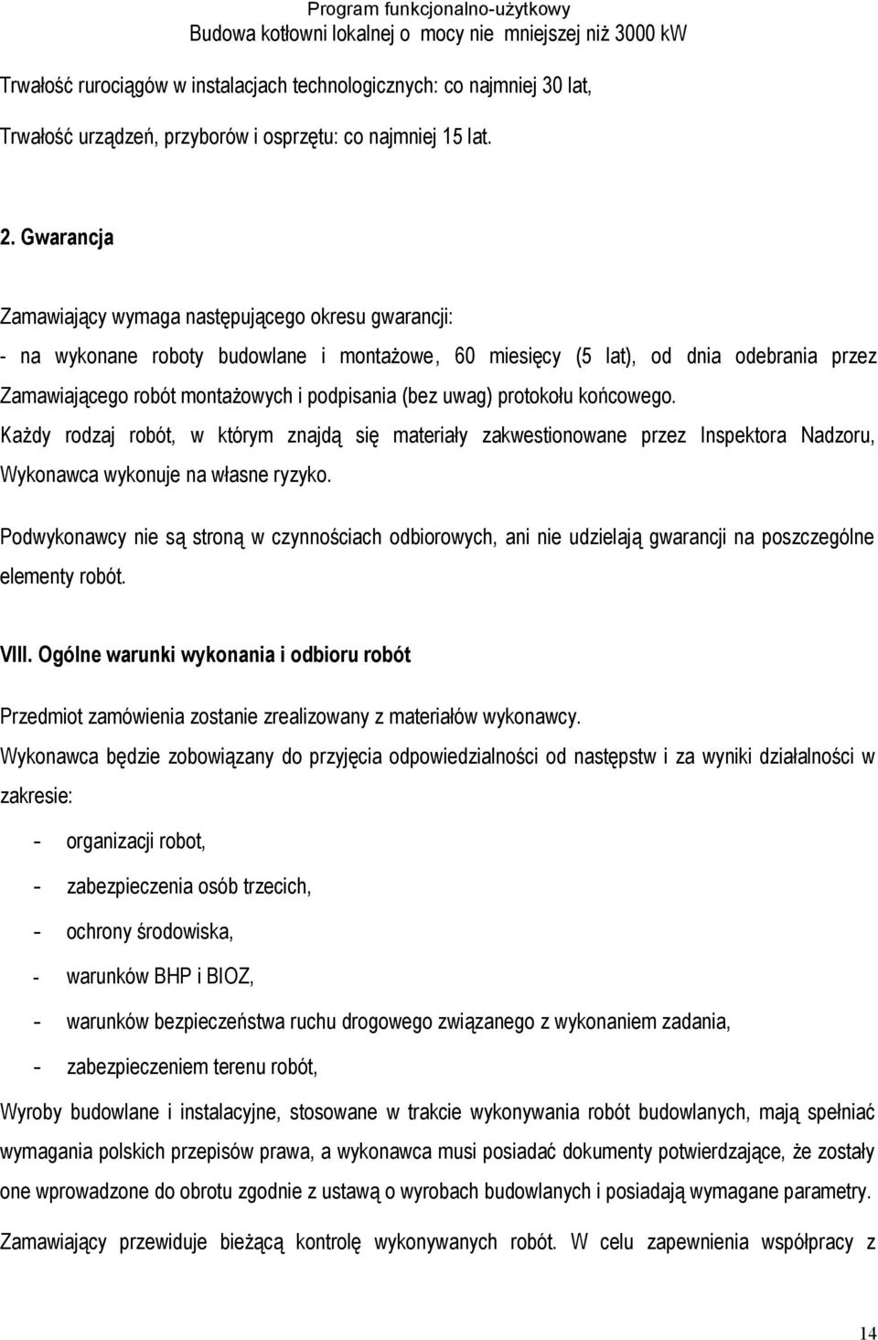 uwag) protokołu końcowego. Każdy rodzaj robót, w którym znajdą się materiały zakwestionowane przez Inspektora Nadzoru, Wykonawca wykonuje na własne ryzyko.