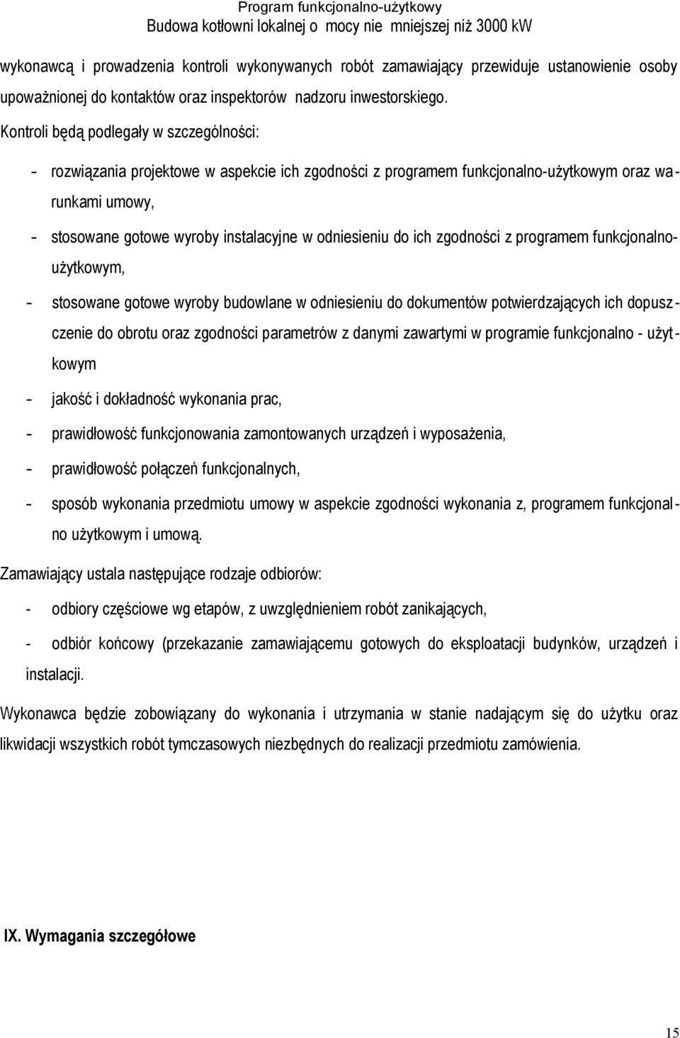 odniesieniu do ich zgodności z programem funkcjonalnoużytkowym, - stosowane gotowe wyroby budowlane w odniesieniu do dokumentów potwierdzających ich dopuszczenie do obrotu oraz zgodności parametrów z