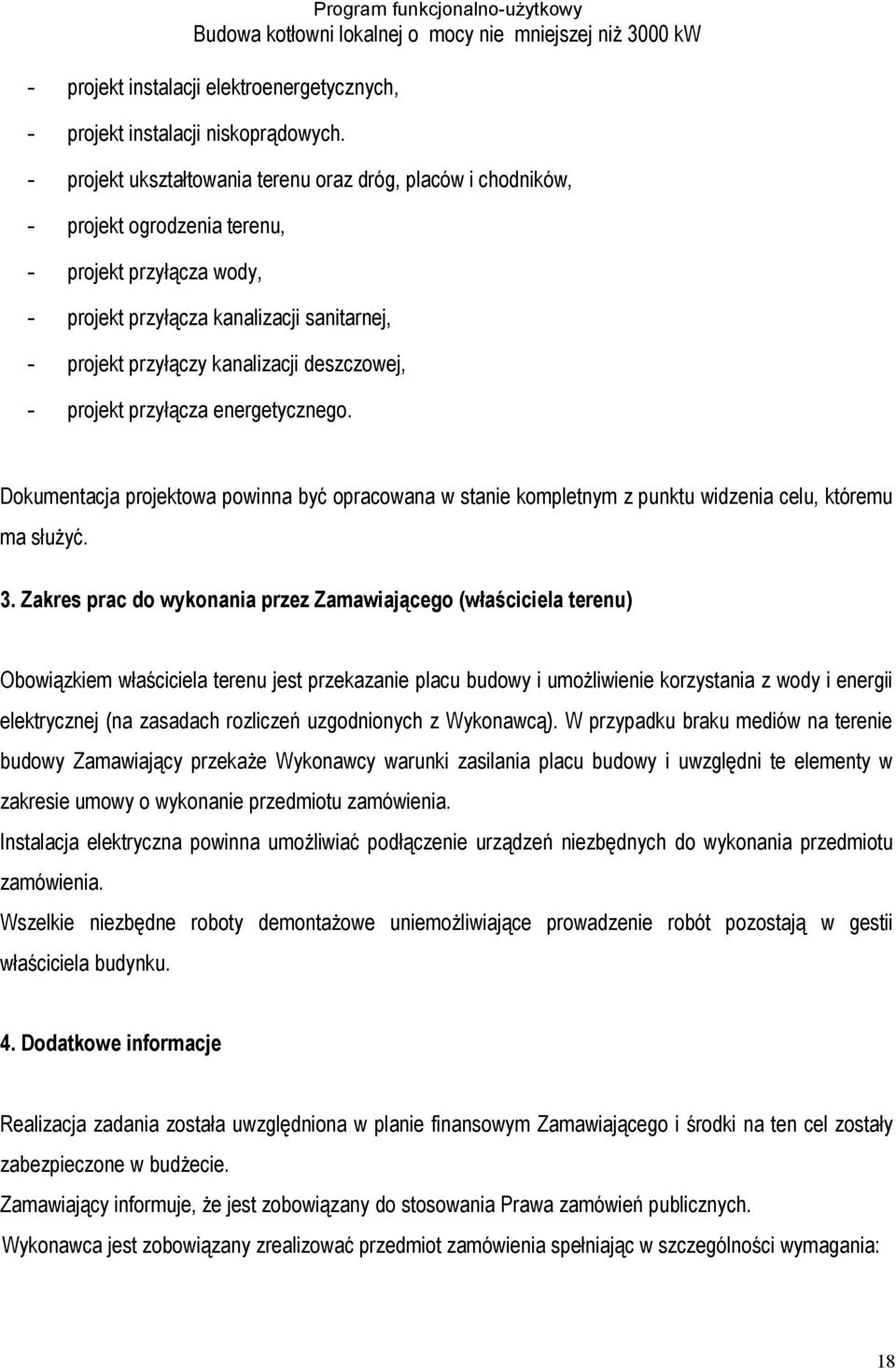 deszczowej, - projekt przyłącza energetycznego. Dokumentacja projektowa powinna być opracowana w stanie kompletnym z punktu widzenia celu, któremu ma służyć. 3.