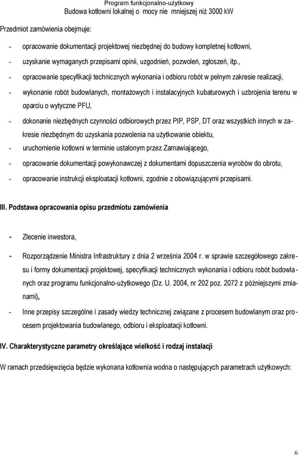 , - opracowanie specyfikacji technicznych wykonania i odbioru robót w pełnym zakresie realizacji, - wykonanie robót budowlanych, montażowych i instalacyjnych kubaturowych i uzbrojenia terenu w