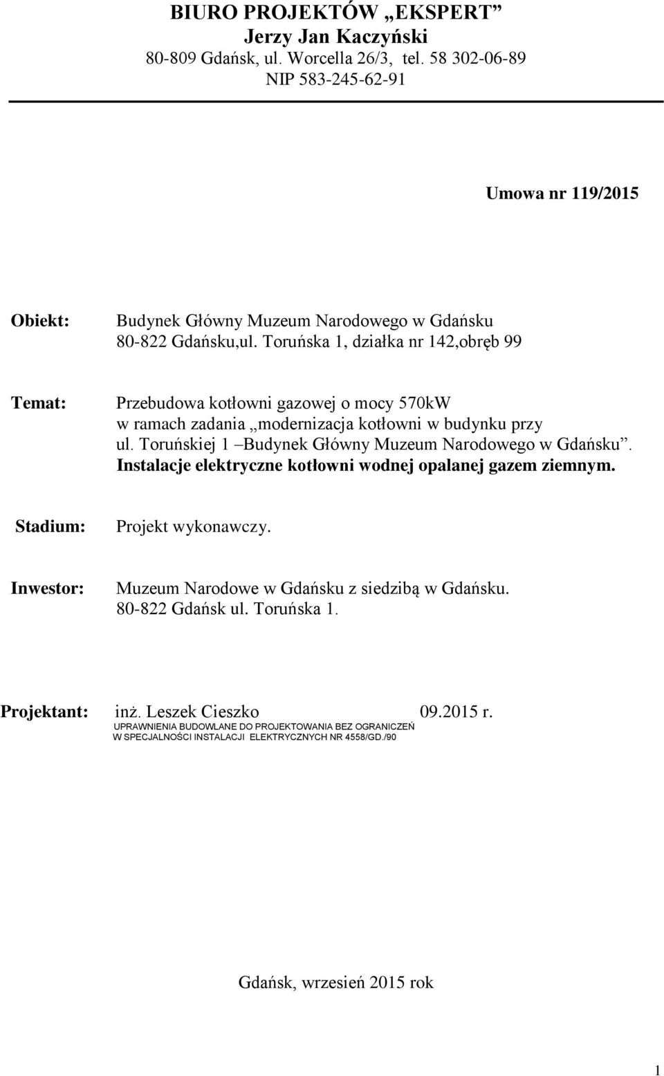 Toruńska 1, działka nr 142,obręb 99 Temat: Przebudowa kotłowni gazowej o mocy 570kW w ramach zadania modernizacja kotłowni w budynku przy ul.