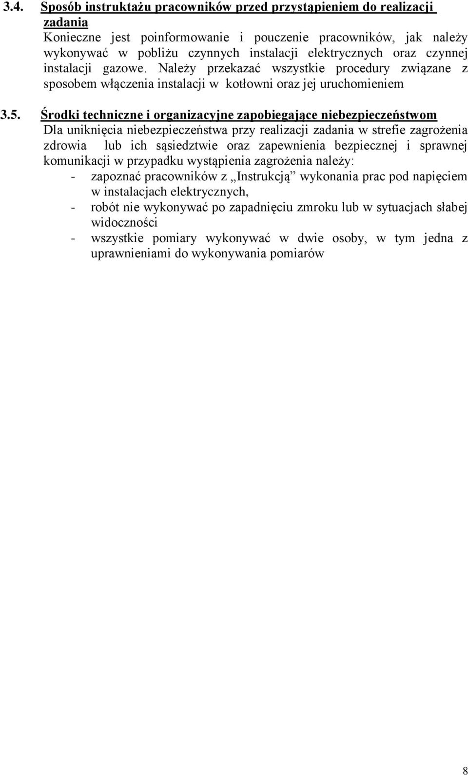 Środki techniczne i organizacyjne zapobiegające niebezpieczeństwom Dla uniknięcia niebezpieczeństwa przy realizacji zadania w strefie zagrożenia zdrowia lub ich sąsiedztwie oraz zapewnienia