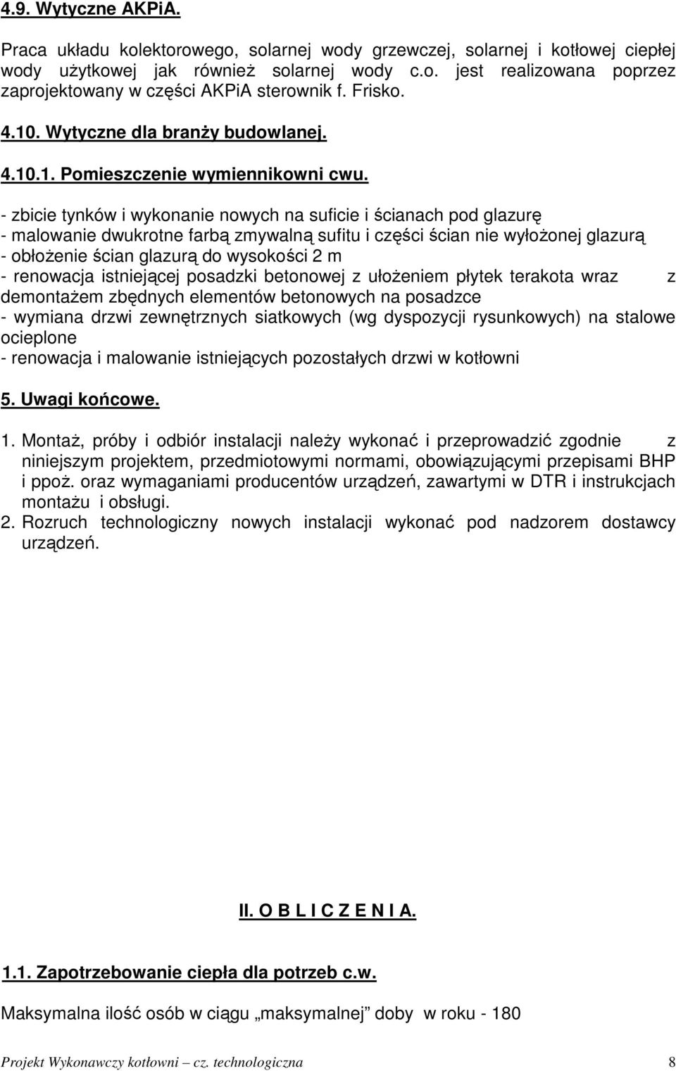 - zbicie tynków i wykonanie nowych na suficie i ścianach pod glazurę - malowanie dwukrotne farbą zmywalną sufitu i części ścian nie wyłoŝonej glazurą - obłoŝenie ścian glazurą do wysokości 2 m -