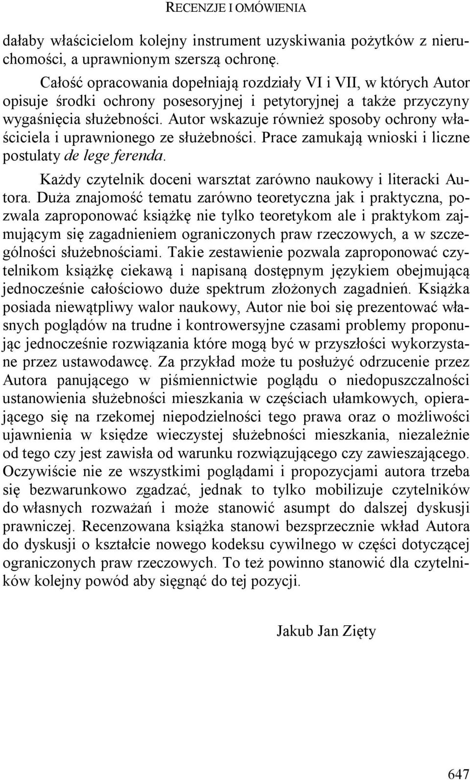 Autor wskazuje również sposoby ochrony właściciela i uprawnionego ze służebności. Prace zamukają wnioski i liczne postulaty de lege ferenda.