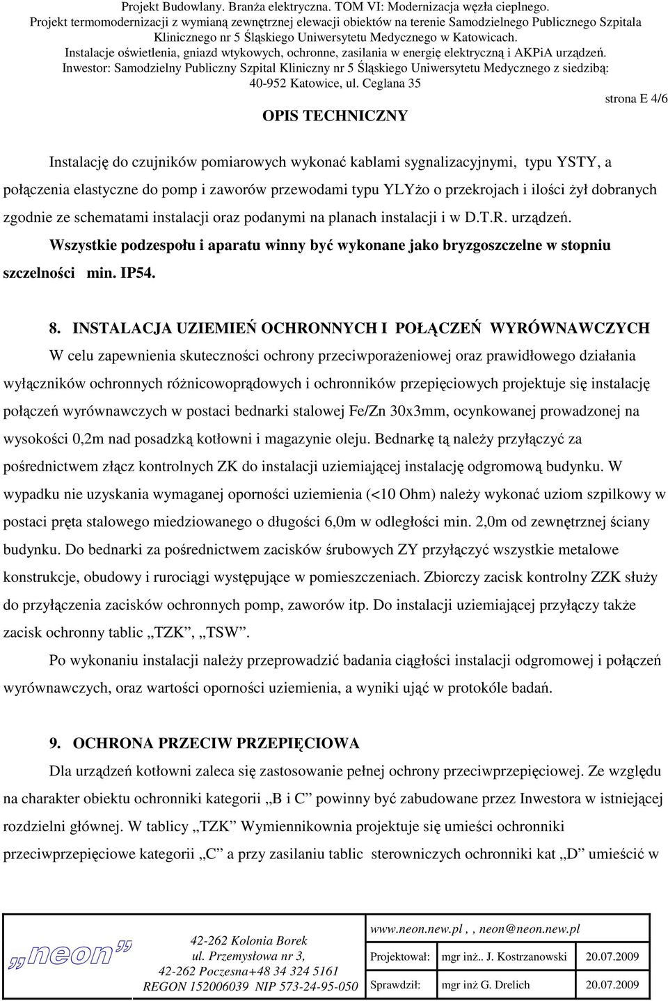 INSTALACJA UZIEMIEŃ OCHRONNYCH I POŁĄCZEŃ WYRÓWNAWCZYCH W celu zapewnienia skuteczności ochrony przeciwporażeniowej oraz prawidłowego działania wyłączników ochronnych różnicowoprądowych i ochronników