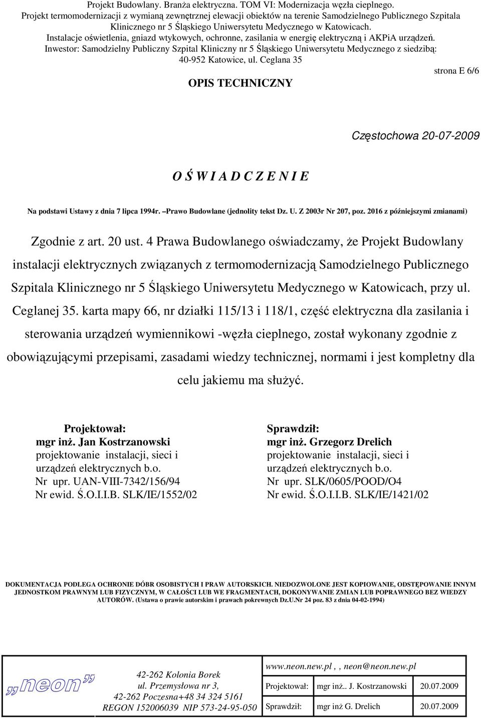 4 Prawa Budowlanego oświadczamy, że Projekt Budowlany instalacji elektrycznych związanych z termomodernizacją Samodzielnego Publicznego Szpitala Klinicznego nr 5 Śląskiego Uniwersytetu Medycznego w