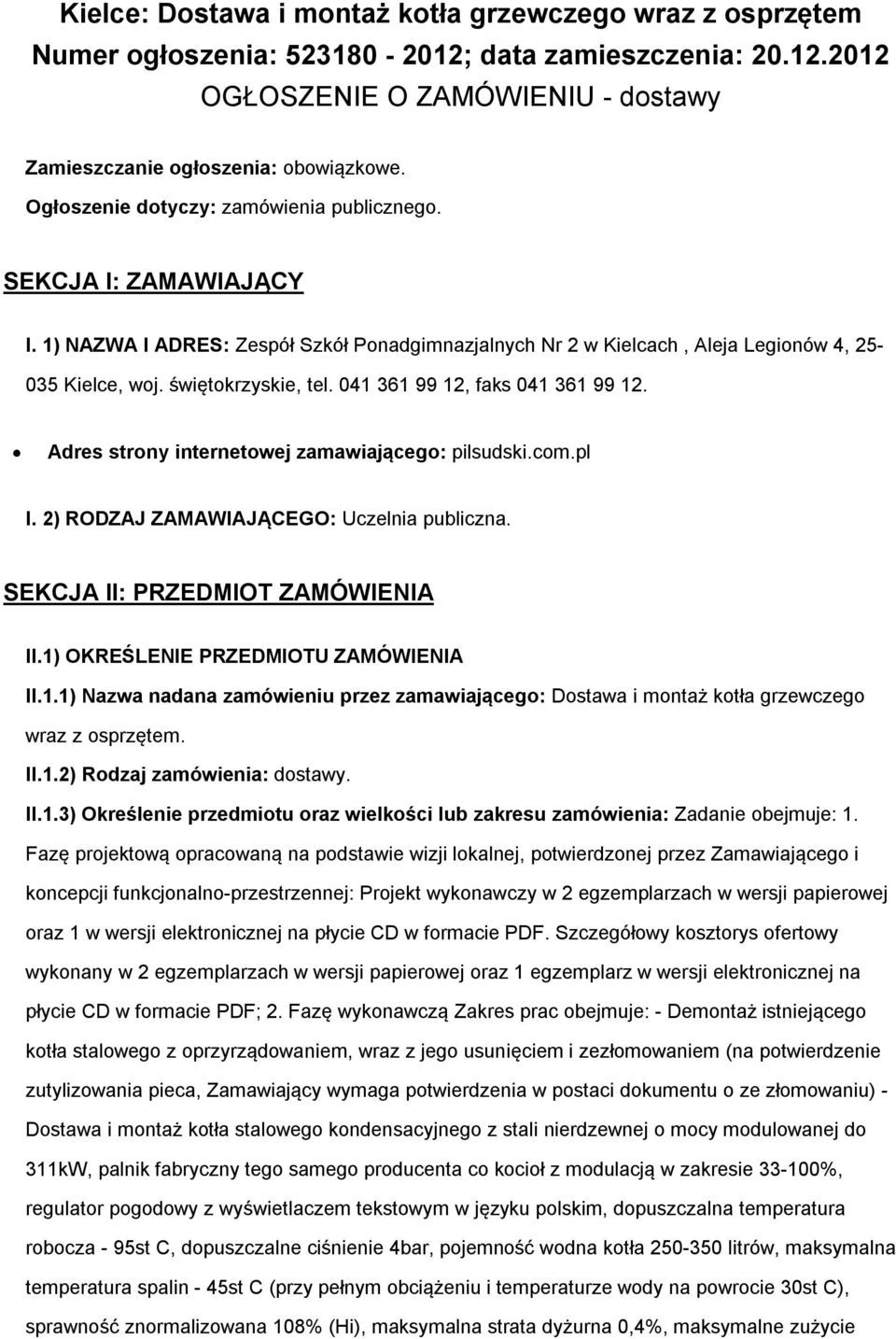 041 361 99 12, faks 041 361 99 12. Adres strony internetowej zamawiającego: pilsudski.com.pl I. 2) RODZAJ ZAMAWIAJĄCEGO: Uczelnia publiczna. SEKCJA II: PRZEDMIOT ZAMÓWIENIA II.