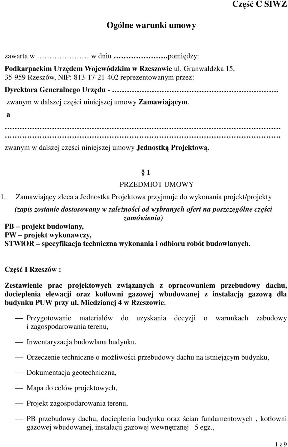 zwanym w dalszej części niniejszej umowy Zamawiającym, a zwanym w dalszej części niniejszej umowy Jednostką Projektową. 1 PRZEDMIOT UMOWY 1.