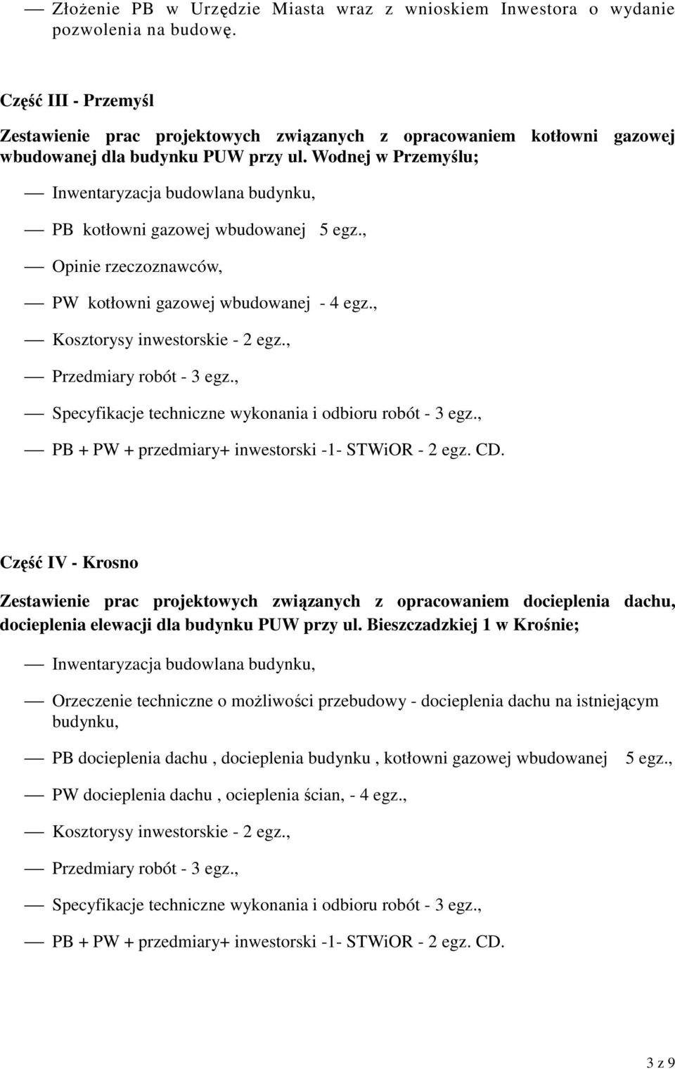 Wodnej w Przemyślu; Inwentaryzacja budowlana budynku, PB kotłowni gazowej wbudowanej 5 egz., Opinie rzeczoznawców, PW kotłowni gazowej wbudowanej - 4 egz., Kosztorysy inwestorskie - 2 egz.