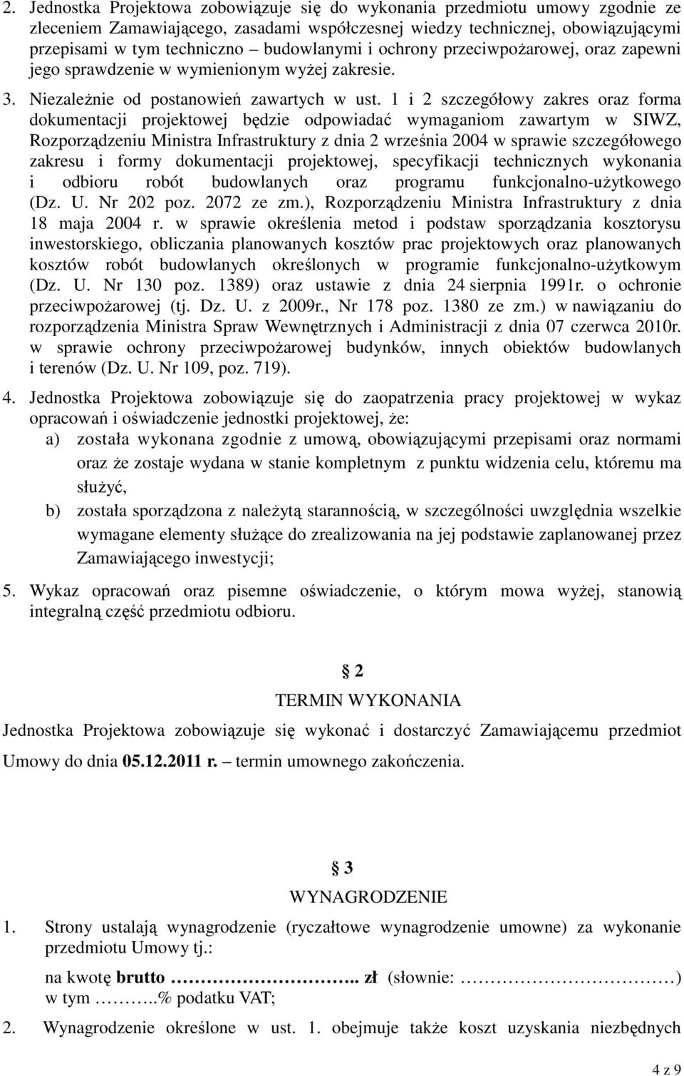 1 i 2 szczegółowy zakres oraz forma dokumentacji projektowej będzie odpowiadać wymaganiom zawartym w SIWZ, Rozporządzeniu Ministra Infrastruktury z dnia 2 września 2004 w sprawie szczegółowego