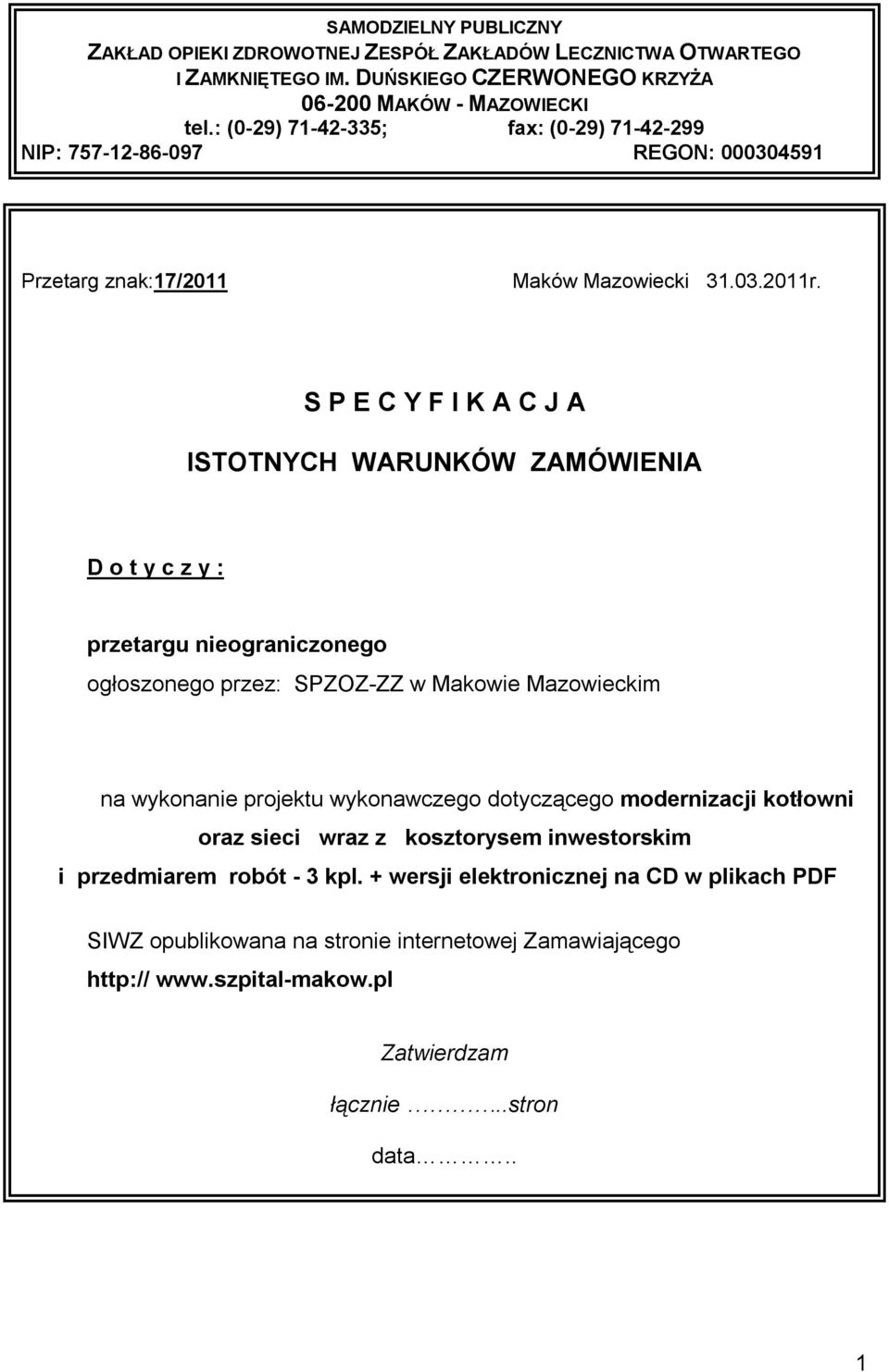 S P E C Y F I K A C J A ISTOTNYCH WARUNKÓW ZAMÓWIENIA D o t y c z y : przetargu nieograniczonego ogłoszonego przez: SPZOZ-ZZ w Makowie Mazowieckim na wykonanie projektu wykonawczego