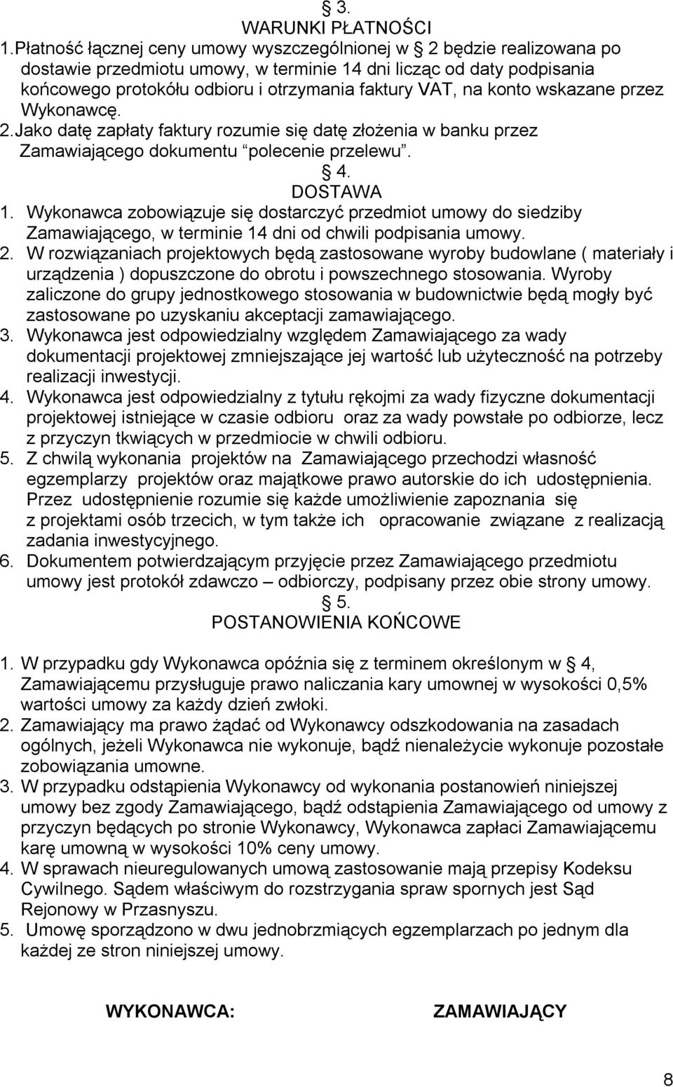 konto wskazane przez Wykonawcę. 2.Jako datę zapłaty faktury rozumie się datę złożenia w banku przez Zamawiającego dokumentu polecenie przelewu. 4. DOSTAWA 1.