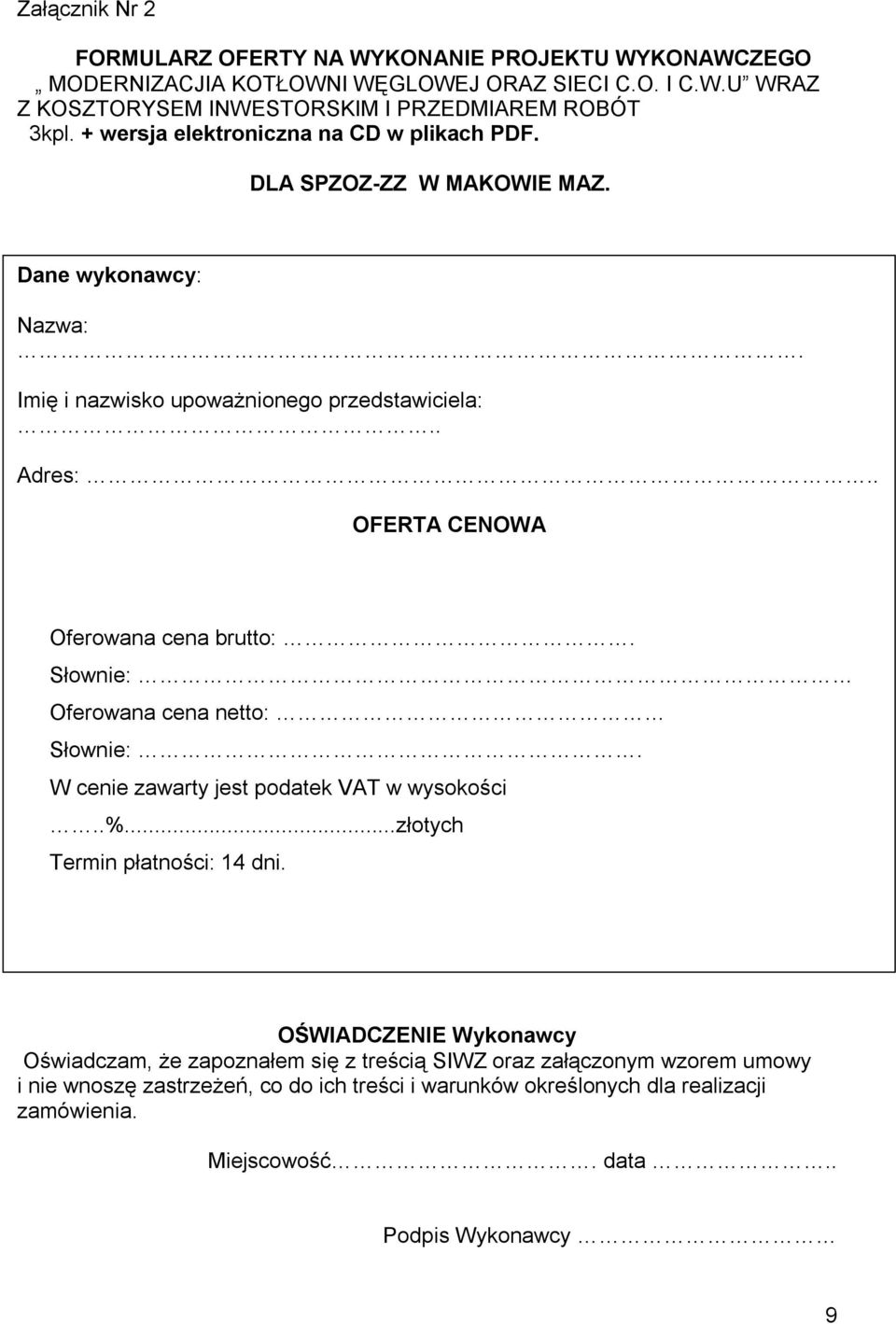 . OFERTA CENOWA Oferowana cena brutto:. Słownie: Oferowana cena netto: Słownie:. W cenie zawarty jest podatek VAT w wysokości..%...złotych Termin płatności: 14 dni.