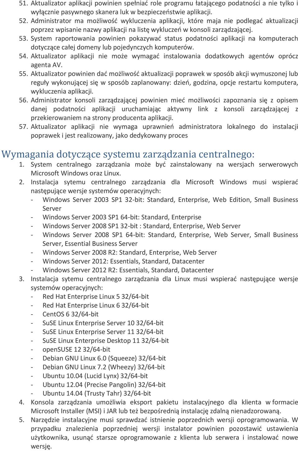 System raportowania powinien pokazywad status podatności aplikacji na komputerach dotyczące całej domeny lub pojedynczych komputerów. 54.