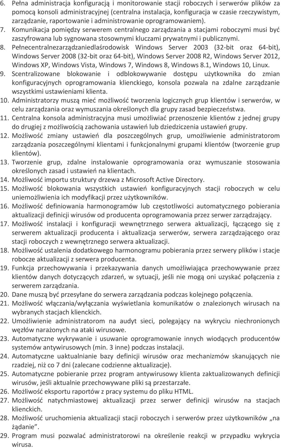 Komunikacja pomiędzy serwerem centralnego zarządzania a stacjami roboczymi musi byd zaszyfrowana lub sygnowana stosownymi kluczami prywatnymi i publicznymi. 8.