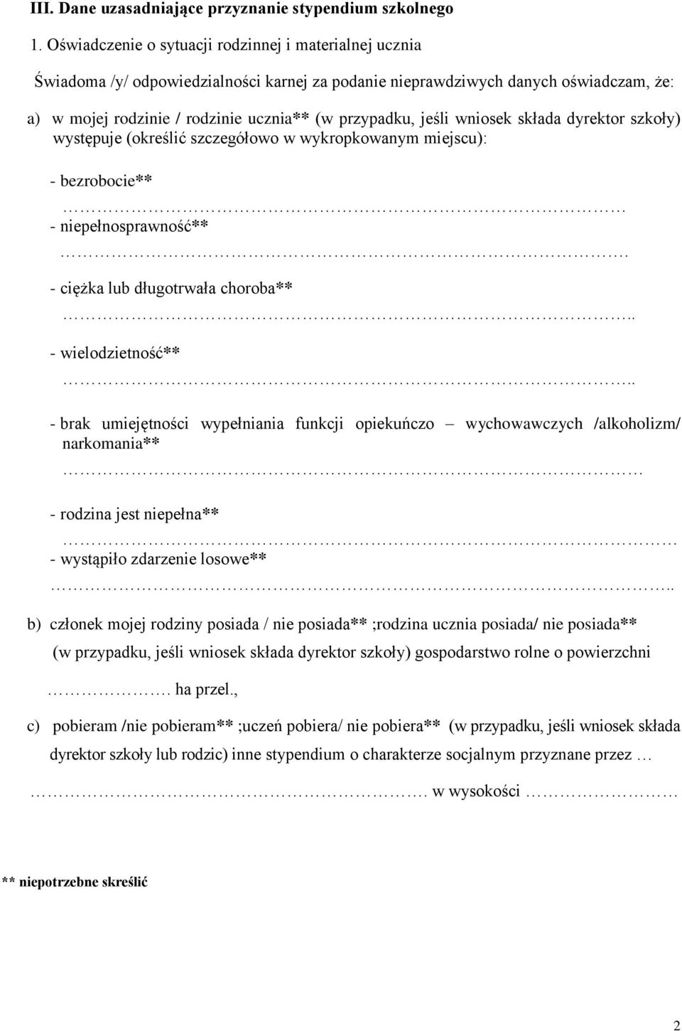 jeśli wniosek składa dyrektor szkoły) występuje (określić szczegółowo w wykropkowanym miejscu): - bezrobocie** - niepełnosprawność**. - ciężka lub długotrwała choroba**.. - wielodzietność**.