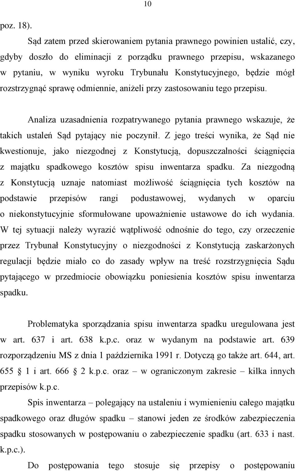 mógł rozstrzygnąć sprawę odmiennie, aniżeli przy zastosowaniu tego przepisu. Analiza uzasadnienia rozpatrywanego pytania prawnego wskazuje, że takich ustaleń Sąd pytający nie poczynił.