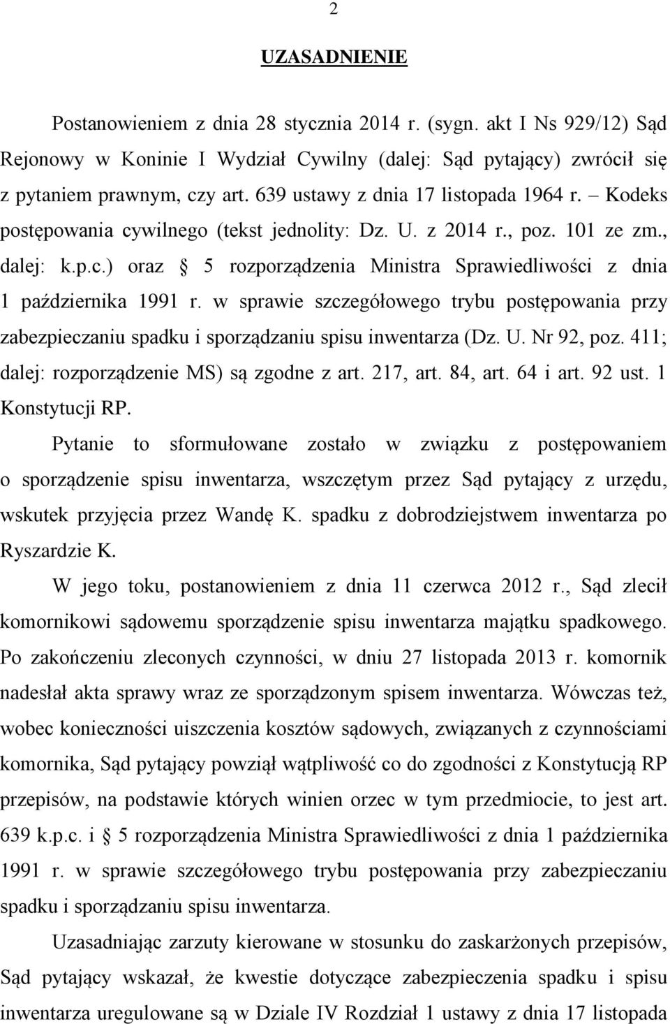 w sprawie szczegółowego trybu postępowania przy zabezpieczaniu spadku i sporządzaniu spisu inwentarza (Dz. U. Nr 92, poz. 411; dalej: rozporządzenie MS) są zgodne z art. 217, art. 84, art. 64 i art.