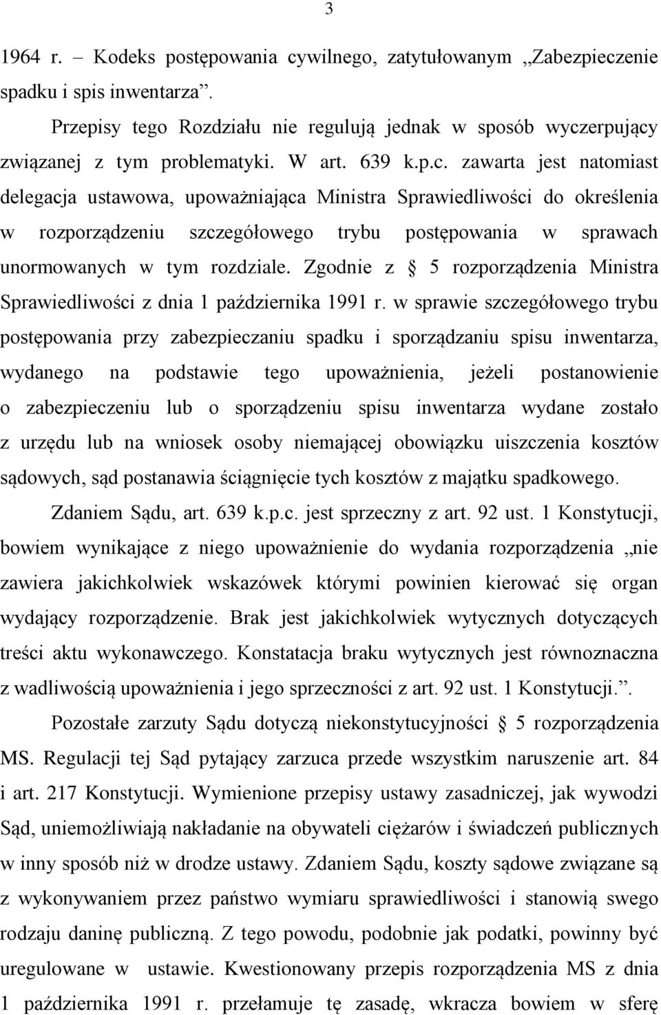 Zgodnie z 5 rozporządzenia Ministra Sprawiedliwości z dnia 1 października 1991 r.