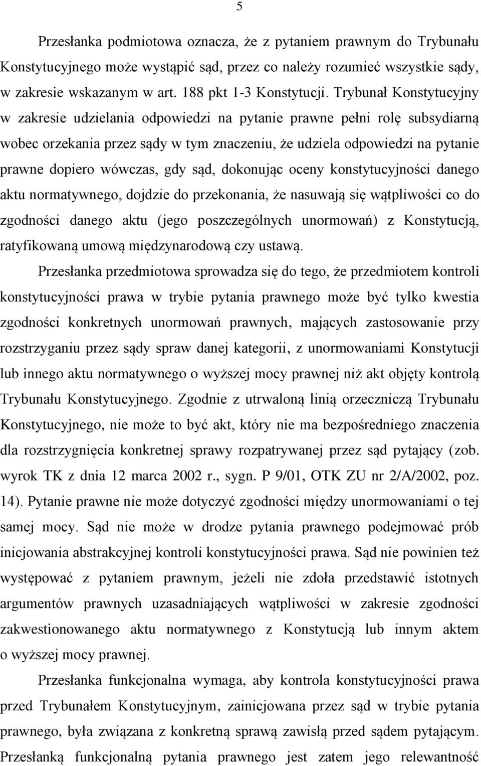 gdy sąd, dokonując oceny konstytucyjności danego aktu normatywnego, dojdzie do przekonania, że nasuwają się wątpliwości co do zgodności danego aktu (jego poszczególnych unormowań) z Konstytucją,