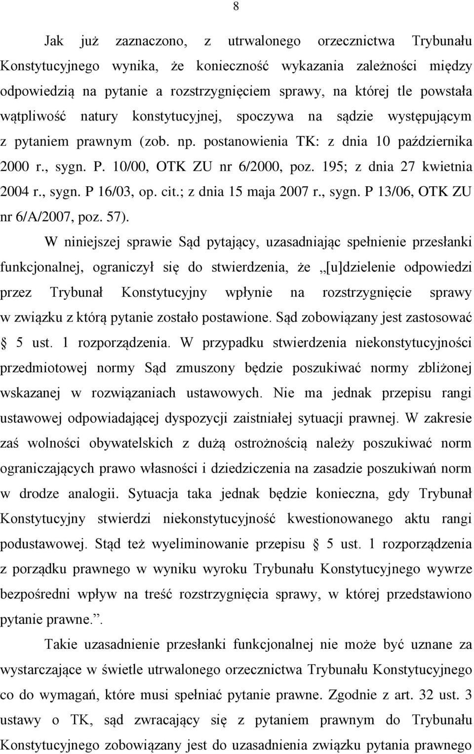 195; z dnia 27 kwietnia 2004 r., sygn. P 16/03, op. cit.; z dnia 15 maja 2007 r., sygn. P 13/06, OTK ZU nr 6/A/2007, poz. 57).