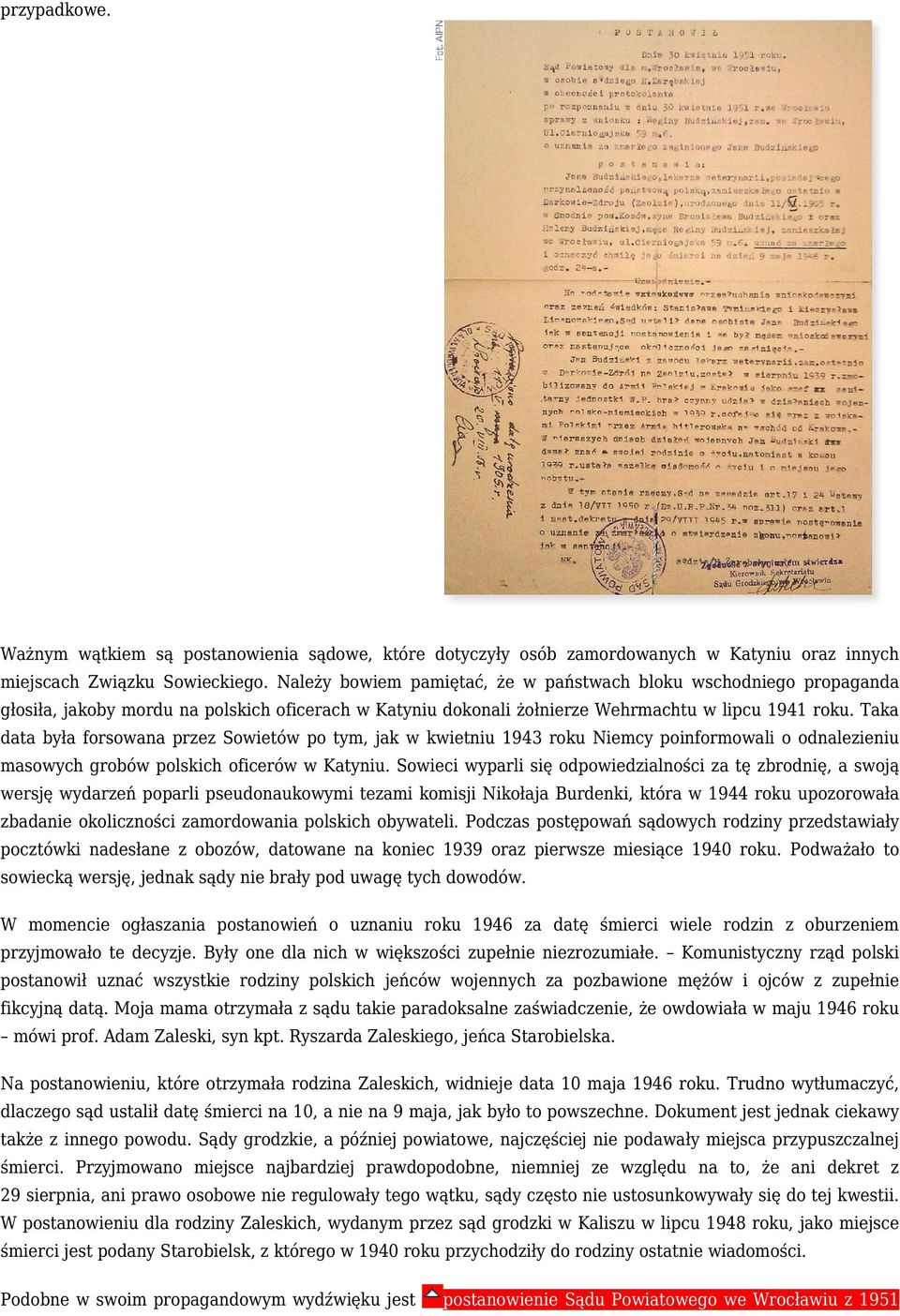 Taka data była forsowana przez Sowietów po tym, jak w kwietniu 1943 roku Niemcy poinformowali o odnalezieniu masowych grobów polskich oficerów w Katyniu.