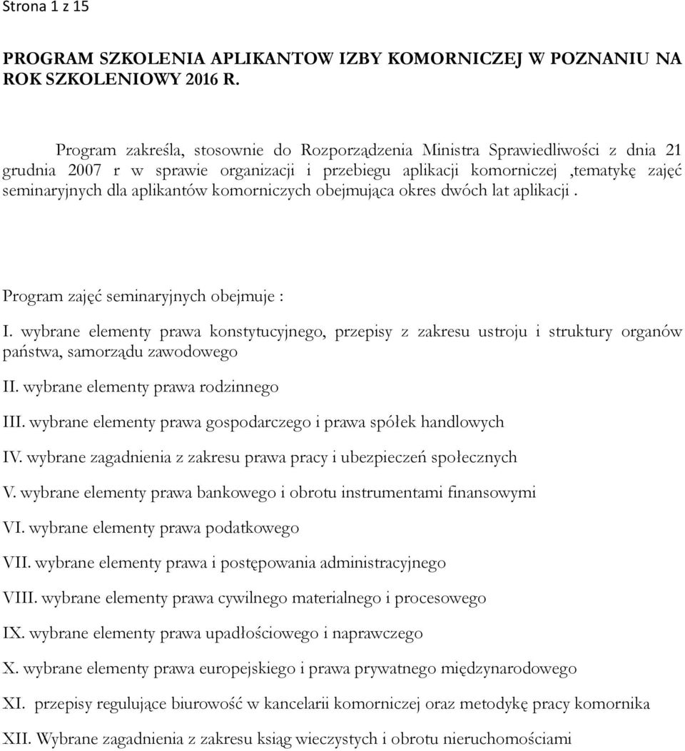 komorniczych obejmująca okres dwóch lat aplikacji. Program zajęć seminaryjnych obejmuje : I.