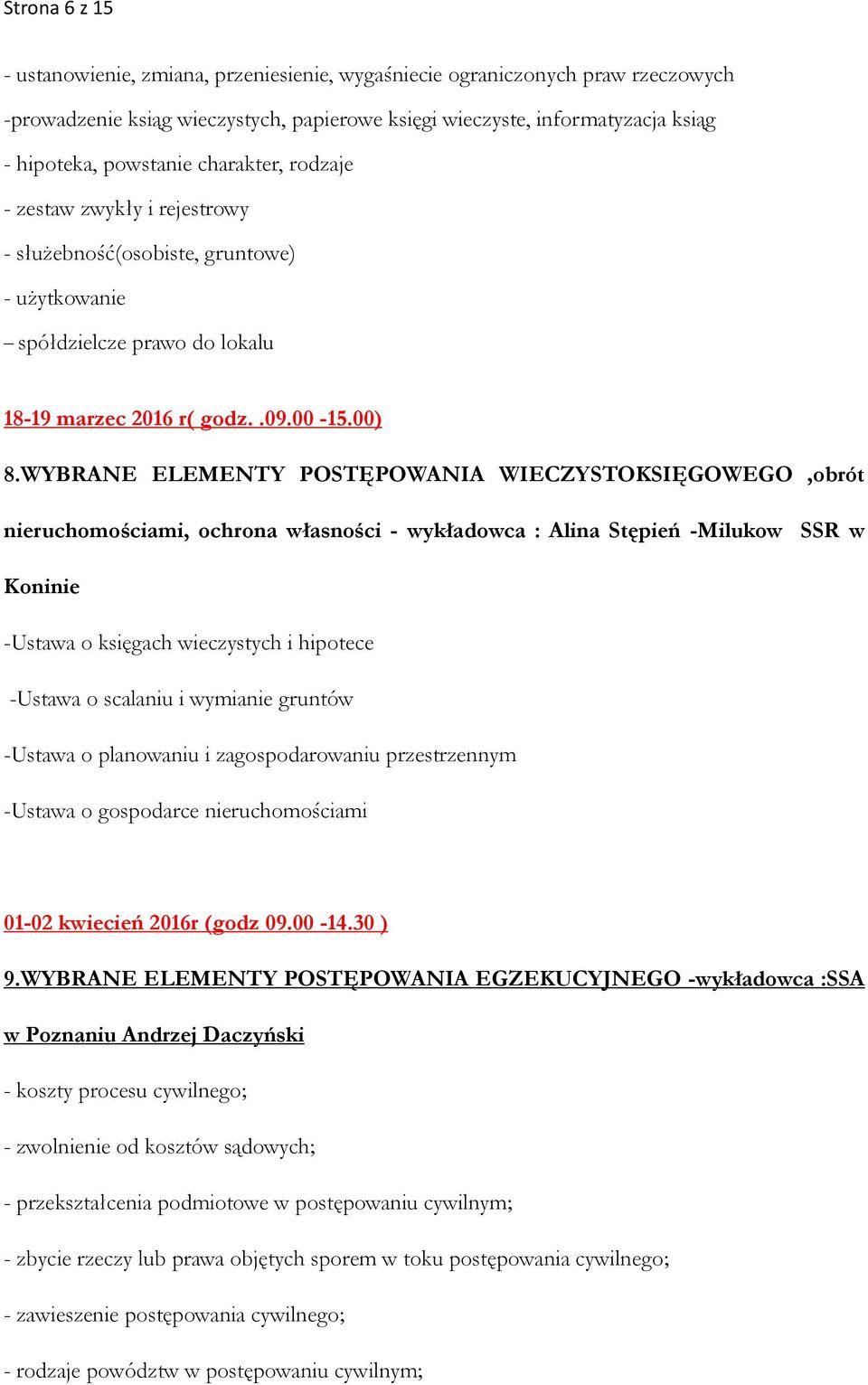 WYBRANE ELEMENTY POSTĘPOWANIA WIECZYSTOKSIĘGOWEGO,obrót nieruchomościami, ochrona własności - wykładowca : Alina Stępień -Milukow SSR w Koninie -Ustawa o księgach wieczystych i hipotece -Ustawa o