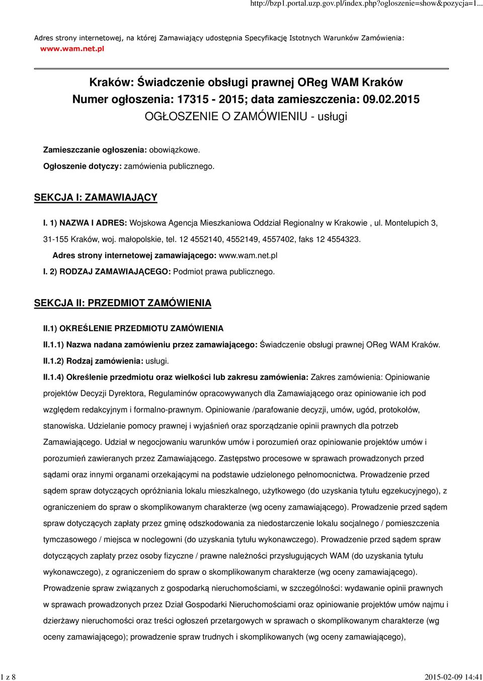 1) NAZWA I ADRES: Wojskowa Agencja Mieszkaniowa Oddział Regionalny w Krakowie, ul. Montelupich 3, 31-155 Kraków, woj. małopolskie, tel. 12 4552140, 4552149, 4557402, faks 12 4554323.