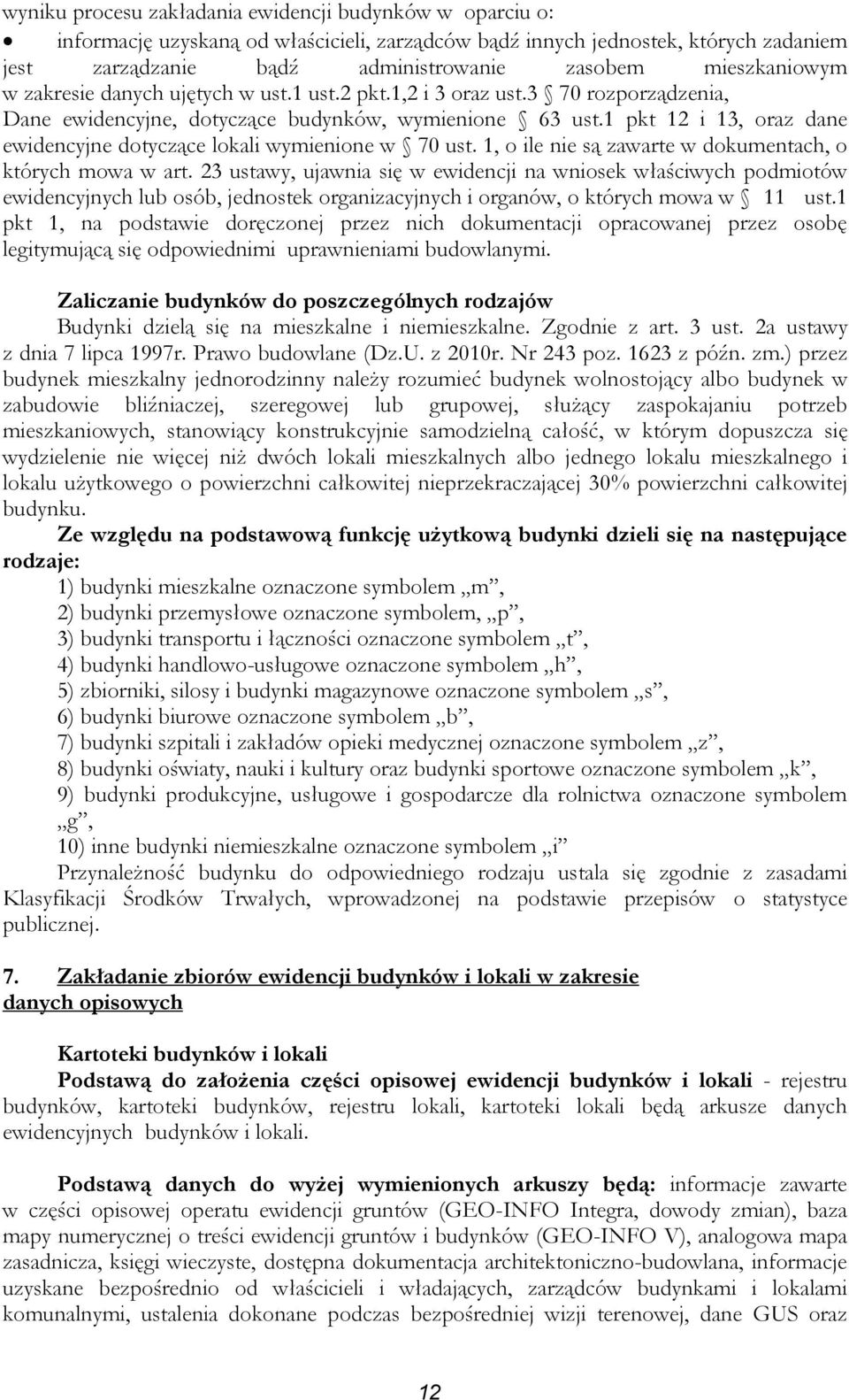 1 pkt 12 i 13, oraz dane ewidencyjne dotyczące lokali wymienione w 70 ust. 1, o ile nie są zawarte w dokumentach, o których mowa w art.