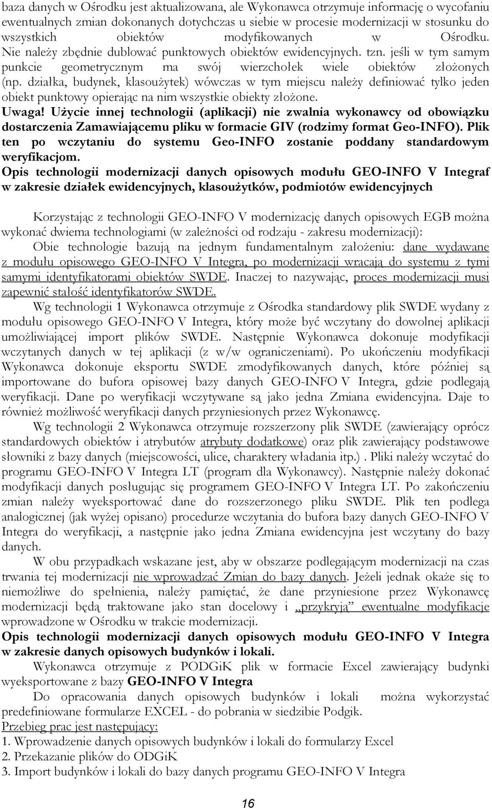 działka, budynek, klasouŝytek) wówczas w tym miejscu naleŝy definiować tylko jeden obiekt punktowy opierając na nim wszystkie obiekty złoŝone. Uwaga!