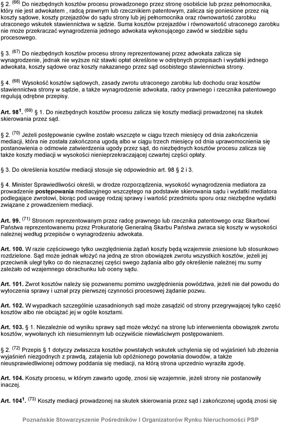 Suma kosztów przejazdów i równowartość utraconego zarobku nie może przekraczać wynagrodzenia jednego adwokata wykonującego zawód w siedzibie sądu procesowego. 3.