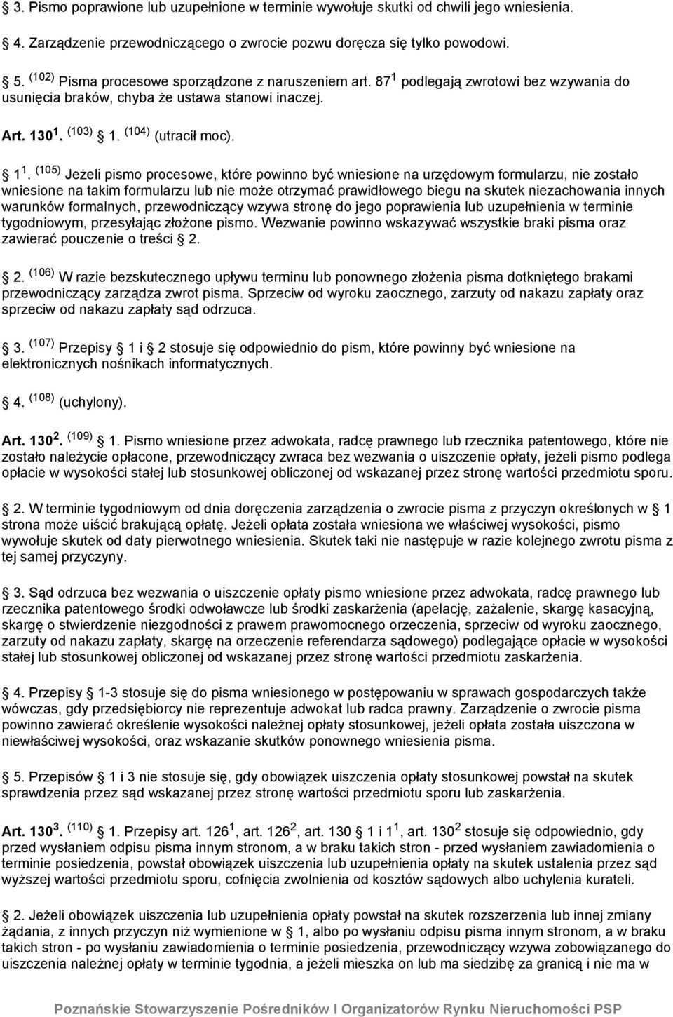 (105) Jeżeli pismo procesowe, które powinno być wniesione na urzędowym formularzu, nie zostało wniesione na takim formularzu lub nie może otrzymać prawidłowego biegu na skutek niezachowania innych