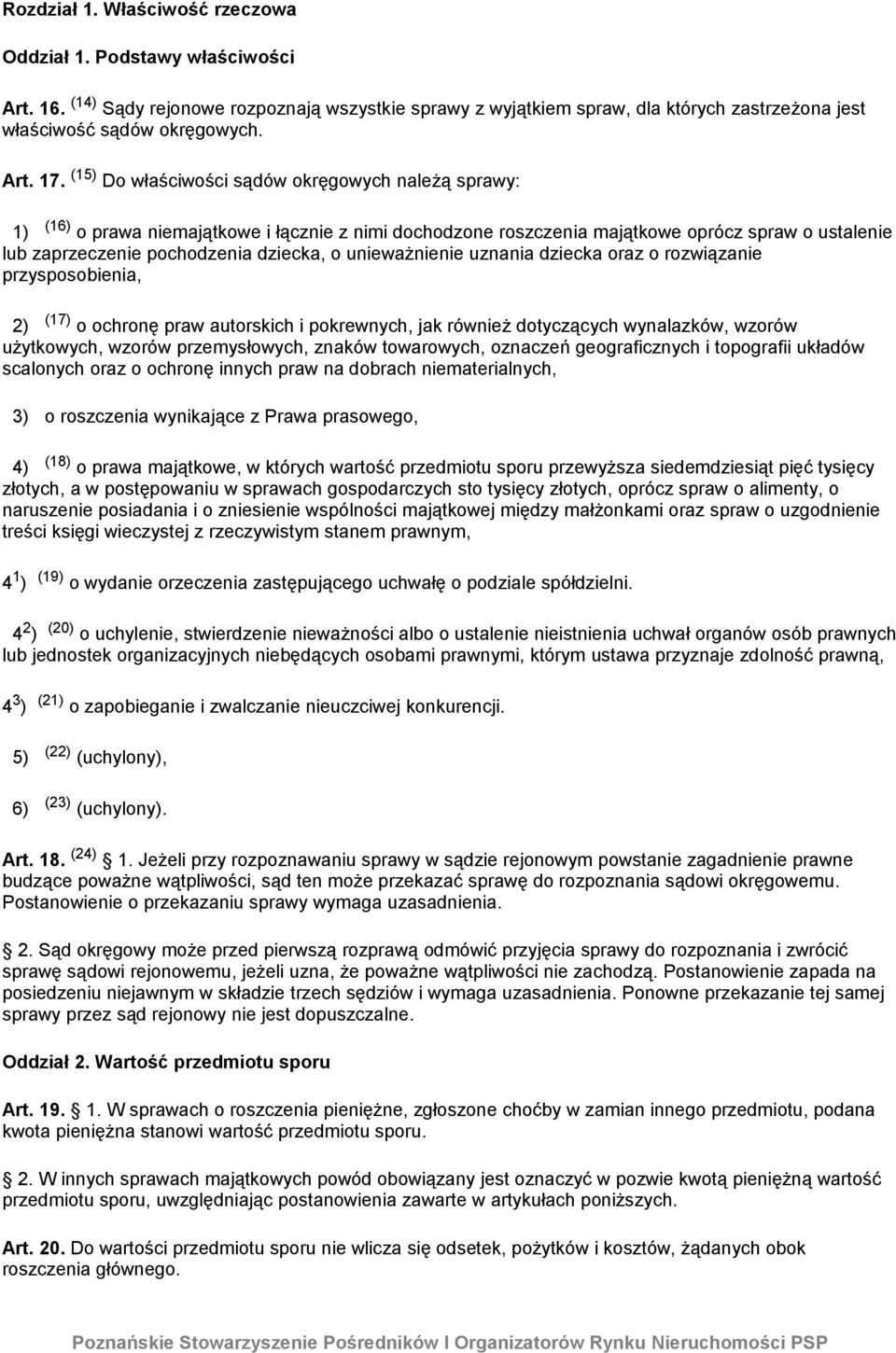 (15) Do właściwości sądów okręgowych należą sprawy: 1) (16) o prawa niemajątkowe i łącznie z nimi dochodzone roszczenia majątkowe oprócz spraw o ustalenie lub zaprzeczenie pochodzenia dziecka, o